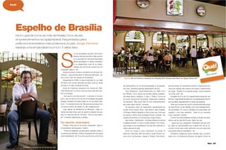 36 Maria Maria 37
Ele é o grande nome da noite de Brasília. Dono de dez
empreendimentos na capital federal, frequentados pelos
políticos e empresários mais poderosos do país, Jorge Ferreira
esbanja uma simplicidade incomum. E sabe disso.
Espelho de Brasília
Ferreira | a simpatia faz as honras da casa
© DI SOUTO
© DIVULGAÇÃO
Perﬁl
S
ou um empresário que tem 550 funcio-
nários e não tem escritório. Meu escritó-
rio é nos bares. Eu não tenho secretária.
Minha secretária é o celular, entendeu?
E eu despachava muito lá no Feitiço,
debaixo de uma árvore, porque sou um
empresário atípico – diz.
Nossa conversa, portanto, acontece num de seus “es-
critórios”, mais precisamente no Mercado Municipal , tal-
vez a maior “jóia” da coleção do empresário.
Inaugurada em 2006, a casa é inspirada no Les Halle
de Paris e em outros mercados do país, onde se vende
de tudo e, à noite, a boêmia se reúne.
Goza do charmoso paradoxo de chamar-se “Mer-
cado Municipal” no único local do país onde não exis-
tem municípios.
- Isso aqui é uma obra de arte – o primeiro no mundo,
acho, a ter um dono só. Eu trouxe 40 toneladas de grades
antigas, revitalizei as coisas todas, ﬁz um pé direito altís-
simo... O mercado é todo dia. Me emociona porque virou
um ponto turístico da cidade. Eu não imaginava isso.
Logo depois de declarar-se ao Mercado, Jorge co-
menta que está triste, pois um garçom acabara de que-
brar um vitral de mais de 100 anos. “Vou ter que restau-
rar”, comenta, balançando a cabeça.
De repente, empresário
Ferreira conta que só se tornou empresário “pela in-
compreensão da burguesia”. Explica:
- Onde eu trabalhava, eu fazia greve, aquelas coisas, e
eu sempre era demitido. Então a burguesia não me queria
como trabalhador, né? Aí eu tive que arrumar uma forma
de sobrevivência. Eu me achei empresário e, de repente,
tem cem, duzentas pessoas dependendo de mim.
Para “sobreviver”, Jorge Ferreira abre, em 1989, o Fei-
tiço Mineiro. Era a época da primeira eleição presiden-
cial direta após a ditadura, e logo o “Feitiço” tornou-se
um ponto de encontro de artistas, intelectuais e políticos
de esquerda. “Não posso falar do meu empreendimento
sem esse caldo cultural”, comenta.
No pequeno palco do restaurante, apresentaram-se
nomes como Francis Hime, João Bosco, Beto Guedes,
Lô Borges, Nelson Sargento e Dona Ivone Lara. Foi lá que
aconteceu o último show de Baden Powell no Brasil – faz
questão de lembrar um emocionado Jorge Ferreira.
Nas mesas – literalmente – do Feitiço Mineiro foi escrita
e editada durante 12 anos a revista literária “Tira Prosa”,
que chegou a ser considerada uma das três melhores re-
vistas culturais do país.
Entre um chope e outro, escreviam na revista 13
pessoas, entre elas, além do próprio Jorge Ferreira, no-
mes como Val Santana, Jaguar e Ziraldo. Este último,
grande amigo do empresário-artista e responsável por
cerca de metade das marcas dos bares e restaurantes
de Jorge. “Ziraldo é um grande amigo, muito presente
na minha vida”, diz.
Fundador do PT e da CUT quando ainda morava em Juiz
de Fora, Jorge Ferreira também tem um grande leque de ami-
gos na política, especialmente no campo da esquerda.
Tanto que a posse de Lula foi comemorada pelo grupo
de José Dirceu no Bar Brasília, outro dos estabelecimen-
tos de Ferreira. “Eu nunca vi Brasília com tanta festa; era
operário, o bar todo cantando... Esse foi um momento
muito marcante”, lembra.
O dono da noite brasiliense também é amigo do presi-
dente Lula há mais de 20 anos. Aliás, de Lula.
- Agora ele virou presidente. Presidente não tem ami-
go. Mas as oportunidades que a gente tem de se en-
contrar, é uma coisa muito carinhosa, era uma vida muito
junta antes dele ser presidente – diz.
Entretanto, engana-se quem acredita que a proximi-
dade com os poderosos favorece de alguma forma os
Caçula | Bar do Ferreira é destaque do shopping Quê, lançado pela Maria, em Águas Claras (DF)
 