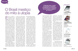 42 Maria Maria 43
E
ste ano, o Supremo Tri-
bunal Federal deve emitir
pronunciamento deﬁnidor
a respeito das cotas ra-
ciais para ingresso nas universidades
públicas. Trata-se do exemplo mais
conhecido e polêmico das políticas
de ação aﬁrmativa, que vêm sendo
implementadas no Brasil, em escala
crescente, ao longo da última déca-
da. O tema é estratégico justamente
porque no fundo diz respeito a nosso
projeto de nação. Em texto publicado
recentemente, defendo o argumento
de que um mito nacional se desen-
volveu e se tornou dominante, no
Brasil, entre os anos 1920 e o ﬁm da
Ditadura de Getúlio Vargas, em 1945.
Esse mito centrou-se na ideia de uma
miscigenação inicial de portugueses,
índios e africanos, para se tornar, ao
longo dos anos, uma asserção bem
mais genérica sobre a habilidade da
cultura brasileira, para a assimilação e
a integração de todo tipo de diferença.
Na construção desse mito nacional,
Gilberto Freyre participou tanto quanto
os grandes e celebrados modernistas,
Mário e Oswald de Andrade.
Na interpretação gilbertiana do
Brasil, a força democratizante não é,
obviamente, política, mas cultural. A
vida política brasileira foi fundada pelo
arbítrio de minúscula elite portugue-
O Brasil mestiço:
do mito à utopia
sa, assim como a economia assen-
tou suas bases sobre os horrores do
trabalho escravo e da monocultura la-
tifundiária. Porém, em sentido contrá-
rio à separação, à violência e à exclu-
são, ter-se-iam forjado, no cotidiano
promíscuo da casa-grande, hábitos,
valores, crenças e sensibilidades mis-
turados, vitalmente contaminados e
impuros. Essa tendência para a im-
pureza é o que caracteriza o Brasil
mais profundamente, de acordo com
a interpretação de Gilberto Freyre.
Tudo muito próximo ao ideário antro-
pofágico, como muito bem apontou o
mestre José Guilherme Merquior.
Felizmente, Gilberto Freyre, Mário
de Andrade e parte da trupe moder-
nista, que, inclusive, assumiu postos
de comando da política cultural na-
cionalizante da Era Vargas (dentre os
quais, citem-se Villa-Lobos, Carlos
Drummond de Andrade e Rodrigo
Melo Franco de Andrade, além do
próprio Mário), ganharam o embate
entre as várias ideologias que nos
anos 1930 concorriam pela deﬁnição
do que o Brasil havia sido, do que era
e do que deveria vir a ser. Graças a
eles, vingou um projeto cultural de
nação não-branco e não-europeu,
que elegeu como valores centrais: o
mestiço e o potencial de plasticidade/
antropofagia. É com esse mito que o
afro-americanos, esse percentual
sobe para 24,7%. Os casamentos
interétnicos no Brasil atingem uma
taxa de apenas 20% do total de ca-
samentos contraídos na população.
Nos Estados Unidos, essa taxa é de
apenas 2%.
Assim, a reﬂexão que se levanta
é de ordem estratégica: por que, ao
invés de procurar espelhamento em
um modelo que não solucionou o
racismo e as desigualdade raciais,
o Brasil não procura, dentro de sua
própria tradição, formas criativas
para resolver um problema que pa-
rece incomodar os brasileiros em
geral? Todos desejamos uma nação
mais justa. Mas o Brasil com o qual
sonhamos é mesmo um Brasil com
brancos de um lado e negros do ou-
tro? Creio que o Brasil pode escolher
entre acompanhar o ritmo e assumir
a agenda da globalização planejada
por outros, ou pode abraçar o legado
da mestiçagem, da plasticidade, da
antropofagia, não como mito, mas
como caminho para a realização de
uma utopia de fraternidade.
VALÉRIA TORRES DA COSTA SILVA,
MESTRE EM ANTROPOLOGIA SOCIAL E COLÍDER
DO NÚCLEO DE ESTUDOS E PESQUISAS EM CRI-
MINALIDADE, VIOLÊNCIA E POLÍTICAS PÚBLICAS
DE SEGURANÇA (NEPS), DO PROGRAMA DE
PÓS-GRADUAÇÃO EM SOCIOLOGIA DA UFPE.
Brasil contemporâneo ainda opera.
No entanto, alegam intelectuais e
militantescomprometidoscomacau-
sa negra, eleger a mestiçagem como
valor nacional é um discurso bonito,
mas na prática, não só invisibiliza o
preconceito racial, como diﬁculta
a articulação de ações efetivas de
combate ao mesmo e de promoção
de uma maior igualdade social entre
as raças. Do ponto de vista histórico,
não deixam de ter razão. Aliás, não
creio que qualquer dos intelectuais
e artistas modernistas citados acima
fosse ingênuo ou cínico o suﬁciente
para negar a existência do precon-
ceito racial no Brasil. Do mesmo
modo, não podem ser simplesmente
tachados de conservadores, elitistas
ou racistas, os intelectuais que con-
temporaneamente se posicionam de
maneira crítica quanto às políticas
de ação aﬁrmativa. A questão le-
vantada pelos críticos da ação aﬁr-
mativa é outra, é séria e precisa ser
honestamente debatida: recuperar a
noção de raça e escolher o caminho
da oposição entre brancos e pretos,
adotado alhures, é mesmo a melhor
solução para resolver o problema do
preconceito racial no Brasil?
São vários os argumentos que
nos sugerem cautela e prudência.
Abrir mão da mestiçagem como va-
lor talvez não seja mesmo o melhor
caminho para combater o racismo
ou a desigualdade racial. Primei-
ramente, como diz o intelectual e
militante negro Paul Gilroy, usar o
conceito de raça para combater o
racismo serve para dar sobrevida ao
paradigma que divide a humanidade
em categorias essenciais, conforme
a cor da pele. Depois, a opção por
um modelo estrangeiro de combate
ao racismo é complicada, justamen-
te porque tenta ignorar especiﬁcida-
des das relações raciais no Brasil:
na prática, como separar o que está
misturado, não só biológica, como
social e culturalmente?
Por ﬁm, se ao menos se pudes-
se constatar o sucesso estrondoso
do modelo americano de combate
às desigualdades raciais, valeria a
pena reproduzí-lo. No entanto, a
sociedade americana está longe de
ser um protótipo de igualdade racial.
Boa parte da população afro-ameri-
cana vive em guetos que se formam
nas principais cidades do país. Em
sua ampla maioria eles moram nas
casas mais pobres e estudam nas
piores escolas, e por isso mesmo
têm muito mais diﬁculdade de che-
gar à universidade. De acordo com
os dados do Censo de 2004, 12,7%
da população americana vive abai-
xo da linha de pobreza. Entre os
“O Brasil com o qual
sonhamos é mesmo
um Brasil com brancos
de um lado e negros
do outro?”
A Utopia Brasileira e
os Movimentos Negros
Antônio Risério
EDITORA 34 (440 PÁGINAS)
Meu Tempo é Agora
Mãe Stella de Oxossi
EDITORA EMPRESA GRÁFICA
DA BAHIA (182 PÁGINAS)
A Modernidade nos
Trópicos: Gilberto Freyre
e os Debate em Torno do
Nacional
Valéria Torres
da Costa e Silva
CARPE DIEM EDIÇÕES E PRODUÇÕES
(422 PÁGINAS)
Pensar o novo!
SAIBA MAIS:
Aqui ninguém é branco
Liv Sovik
EDITORA AEROPLANO (176 PÁGINAS)
 