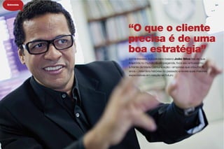 46 Maria Maria 47
“O que o cliente
precisa é de uma
boa estratégia”
Em entrevista, o publicitário baiano João Silva fala de sua
trajetória no mundo da propaganda, foca seu entusiasmo
à frente da Maria Comunicação – empresa que criou há 15
anos –, relembra histórias do passado e revela suas maiores
expectativas em relação ao futuro.
Entrevista
 