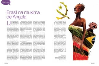 68 Maria Maria 69
U
ma constatação empíri-
ca no dia-a-dia do con-
tato com os angolanos
agora passou a ter ca-
ráter cientíﬁco: o País que eles mais
gostam – depois do seu, é claro - é o
Brasil. De acordo com pesquisa reali-
zada pela empresa Audit, nosso país
mora na muxima dos moradores da
capital, Luanda, especialmente dos
mais jovens. “Muxima” signiﬁca co-
ração em kimbundo, uma das sete
línguas nacionais que são faladas
em várias regiões (subdivididas em
26 dialetos), paralelamente ao portu-
guês, a língua oﬁcial.
Na geograﬁa do coração dos luan-
denses, o Brasil aparece com 17,5%,
seguido de Portugal (12,9%), Estados
Unidos (9,4%), Inglaterra (6,8%), Ho-
landa (5,5%) e África do Sul (5,1%),
de acordo com a pesquisa Audit pu-
blicada pelo Jornal de Angola.
Os homens hierarquizam suas pre-
ferências de modo diferente das mu-
lheres. Estas têm o Brasil bem mais
perto do coração. Entre os homens,
Brasil empata com Portugal em ter-
mos sentimentais. Pela sondagem, a
preferência pelo Brasil independe de
nível de escolaridade e condições so-
cioeconômicas. Seja rico ou pobre, le-
trado ou não, o verde-amarelo já con-
quistou o coração dos angolanos.
De resto, pode-se dizer que há
um sentimento recíproco: primeiro
Estado a reconhecer a Independên-
cia de Angola. O Brasil é um dos
maiores investidores em terras an-
golanas e o único país a instituir a
obrigatoriedade do ensino de Histó-
ria da África nos currículos da edu-
cação básica.
Ao assumir o Governo em 2003,
o Presidente Luiz Inácio Lula da Silva
ressaltou que o estreitamento das re-
lações com a África constituia para o
Brasil uma obrigação política, social,
moral e histórica. E, efetivamente, ele
tem demonstrado que esta tem sido
uma das prioridades da política ex-
terna do seu governo.
O intercâmbio comercial de Ango-
la com o Brasil intensiﬁcou-se tanto
nesta década que, mesmo com uma
queda drástica em função da crise,
a corrente de comércio entre os dois
países no ano passado, foi o terceiro
maior da história, atingindo 1 bilhão
471 milhões de dólares - ﬁcou abai-
xo apenas do valor alcançado nos
dois anos anteriores.
Em 2009, as importações de pro-
dutos brasileiros totalizaram US$ 1
bilhão 300 milhões, enquanto as
exportações de produtos angolanos
para o Brasil foram de 138 milhões,
com queda de um terço nas impor-
Brasil na muxima
de Angola
tações e de 90 % nas exportações.
De qualquer forma, a mudança do
intercâmbio comercial é signiﬁcati-
va. Lembro que, em 2000, quando
cheguei a Luanda para fazer desta
terra minha segunda pátria, o Brasil
exportava apenas US$ 106 milhões
por ano para Angola. No mesmo
ano, o Brasil importou de Angola
US$ 31 milhões.
Não obstante a crise econômica
internacional, os recursos da linha de
crédito aberta pelo Brasil em favor
de Angola foram ampliados em US$
500 milhões, há poucos meses. Os
recursos dessa linha são utilizados
no ﬁnanciamento de projetos esco-
lhidos pelo Governo angolano nas
áreas de infra-estrutura física e so-
cial. Nos últimos anos, esse meca-
nismo soma quase US$ 3,5 bilhões
de créditos.
Essa linha de crédito constitui
o principal instrumento para a am-
pliação e adensamento constantes
das relações entre os dois países.
Porém, além dessa facilidade, os
exportadores brasileiros de bens e
serviços para Angola e, consequen-
temente, suas contrapartes angola-
nas podem ter acesso a outros pro-
gramas como o Proex, o Seguro de
Crédito às Exportações e o Fundo
de Garantia à Exportação.
Mas é bom destacar que, as-
sim como a presença brasileira
tem aumentado cada vez mais
em investimentos em Angola,
também tem havido crescimen-
to significativo dos investimen-
tos angolanos no Brasil, mesmo
sendo num patamar bem inferior,
evidentemente. O Banco Central
do Brasil registra que, em 2007,
cerca de USD 13 milhões provi-
nham de Angola. No ano seguin-
te, já praticamente quadruplicou,
atingindo USD 50 milhões.
Entretanto, entendo que ainda
há um bom espaço aberto para
a ampliação das exportações de
serviços do Brasil para Angola,
bem como para exportações, no
futuro, no sentido inverso. Afinal,
em termos de serviços, Brasil e
Angola são países que têm, ain-
da, uma balança deficitária. Nos
últimos anos, o saldo líquido de
serviços de Angola tem sido ne-
gativo em cerca de USD 12 bi-
lhões, enquanto no Brasil, foi de
US$ 9 bilhões.
RAIMUNDO LIMA,
JORNALISTA E PRESIDENTE DA
ASSEMBLEIA GERAL DA AEBRAN – ASSO-
CIAÇÃO DOS EMPRESÁRIOS E EXECUTIVOS
BRASILEIROS EM ANGOLA
Pensar o novo!
 