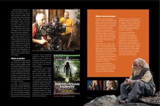 72 Maria
Barão desencarnado
© DIVULGAÇÃO
© DIVULGAÇÃO
O desejo e esforço de Edgard
Navarro é fazer o lançamento de O
Homem que Não Dormia até o ﬁnal
deste ano. Em paralelo à busca de
recursos para fechar o orçamento,
a equipe providencia edição de
imagem e som, trilha sonora,
liberação do direito autoral de
músicas não originais e animação.
A primeira versão do roteiro de O
Homem que Não Dormia data de
1978. Nesses 32 anos o processo
de criação evoluiu numa sincronia
com as descobertas interiores
do cineasta.
Diretor de Eu me Lembro – sua
estreia em longa - premiado sete
vezes, no Festival de Brasília de
2005, Edgard recorda experiências
gratiﬁcantes na realização do ﬁlme,
onde também atua. Conhecer de
perto Luiz Paulino dos Santos,
contemporâneo de Glauber Rocha,
foi um desses momentos especiais.
Os dois interpretam o mesmo
personagem. Edgard faz o “Barão”,
e Paulino o carma dele.
O ator, como elogia Edgard,
proporcionou grande harmonia ao
ﬁlme e ao elenco. A trilha sonora
leva a assinatura de Tuzé de Abreu
e André T. Rodado em Igatu, no
município de Andaraí (Chapada
Diamantina), o longa tem orçamento
de R$ 3,6 milhões. Os patrocínios
já obtidos somam pouco mais de R$
2,2 milhões. O diretor espera que o
ﬁlme conquiste o público, “mas será
muito gratiﬁcante se cumprir essa
promessa, tão antiga, de que vou
encontrar o meu eixo”.
O Homem que Não Dormia
é a parábola, de um barão
desencarnado, simbolizando a
decadência de um coronelismo
escravagista. Numa noite cinco
pessoas, de uma cidadezinha do
interior, têm o mesmo pesadelo
envolvendo um homem sinistro e um
tesouro enterrado. Com a chegada
de um misterioso peregrino, muda a
rotina do vilarejo e os personagens
são lançados em acontecimentos
insólitos. Assim cada um é trazido
à luz e se liberta do jugo das
hipocrisias, medos e doenças.
Jardim das Folhas Sagradas, pri-
meiro longa metragem de Pola, e O
Homem que Não Dormia, segundo
longa da carreira de Edgard, viajam
no gênero ﬁcção. Ambos enveredam
pelo mundo místico, mas abordam
temas distintos. Jardim... ﬁca pronto
em setembro. O diretor se articula
para lançar o ﬁlme em 5 de novem-
bro, Dia Nacional da Cultura. No mo-
mento, o ﬁlme passa pelos processos
de mixagem de som, cópia, estraté-
gia de comunicação e distribuição.
Após cerca de 40 ﬁlmes em Su-
per-8, produzir curtas em 35 mm e
realizar o meia A Lenda do Pai Iná-
cio, Pola quer levar seu primeiro longa
a salas do Brasil e até fora do País.
Porém a ideia é fazer isso, gradual-
mente, começando por Salvador. De
acordo com ele, quando se fala de
produções mais independentes, um
desaﬁo é driblar os obstáculos nos
sistemas de comunicação, distribui-
ção e exibição.
Visita ao jardim
A estratégia de divulgação traçada
para o ﬁlme inclui o Projeto Visita ao
Jardim. O objetivo é identiﬁcar parcela
da população interessada em ver o ﬁl-
me, mas sem costume de ir ao cinema.
Em duas reuniões com representantes
de terreiros, organizações do movimen-
to negro, blocos afro e de samba, além
de afoxés, foi possível saber que 15
mil pessoas desejavam assistir Jardim
das Folhas Sagradas. “Vamos viabilizar
isso”, adianta o cineasta.
O longa - com investimento de
R$ 3 milhões - aborda religiosidade,
preconceito e ecologia. “Pedi licença
para trazer isso à tona”, aﬁrma o di-
retor. “Não os segredos do Candom-
blé, mas a contribuição da religião a
esse mundo que busca sustentabili-
dade e convivência harmoniosa entre
as pessoas”. O ponto principal das
locações foi o Terreiro Ilê Axé Opô
Aganjú, em Lauro de Freitas. Ce-
nas também aconteceram no Forte
do Barbalho (centro da produção),
Curuzu, Comércio, entre outros lu-
gares de Salvador.
O ator Antônio Godí interpreta
o principal personagem, “Miguel
Bonﬁm”, negro baiano que tem a
vida “virada pelo avesso”, confor-
me a sinopse, ao revelar o desejo
de abrir um terreiro de candomblé.
Com os espaços disponíveis cada
vez mais raros, ele procura um lugar
na periferia. Afastado da tradição e
questionando fundamentos como o
sacrifício de animais, “Bonﬁm” cria
um terreiro moderno e longe das ca-
racterísticas tradicionais. O enredo
se desenvolve ao som de músicas
de Gerônimo e Ildásio Tavares, sob
direção de Pedro Augusto.
Ação | Pola e Antônio Mendes (diretor de fotograﬁa) em processo de ﬁlmagem
Lançamento | cartaz criado pela Maria
 