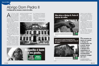 Casos da Maria
A
os 122 anos, o Abrigo
é uma das mais antigas
casas de recolhimento
de idosos do país e fun-
ciona num belo conjunto de cinco
casarões coloniais do século XIX,
inspirado no Palácio de Versailles e
tombado pelo IPHAN.
Em 2006, veio o grito de so-
corro. O Abrigo D. Pedro II, em Sal-
vador, estava abandonado e sendo
solapado pelas ondas do mar, que
corroíam a sua estrutura física.
Em estado precário, seis das
oito alas do estabelecimento ha-
viam sido interditadas pela Defesa
Civil. O mofo e os cupins dividiam
o espaço do abrigo com os seus
114 ocupantes, todos com mais
de 60 anos.
A Maria reverberou o pedido de
ajuda do Abrigo D. Pedro II, transfor-
mando-o numa campanha publicitária.
Além de sensibilizar a popula-
ção para as condições precárias
do Abrigo, a campanha idealiza-
da pela Maria foca na valorização
das pessoas mais velhas enquanto
cia. A campanha foi formulada por
Amaral, em conjunto com João Sil-
va e contando com a participação
amiga de José Armando Nogueira
e Maria Gerusa.
Nogueira e Gerusa não faziam
parte do quadro da Maria, mas a
Abrigo Dom Pedro II
O Abrigo que se recusou a morrer de velho.
detentores da experiência e guias
das gerações seguintes.
“As culturas orientais e africa-
na nos ensinam a estimar a ances-
tralidade. Daí o conceito ‘Respeito
é bom e eu gosto’”, conta Vicente
Amaral, diretor de criação da agên-
“A iniciativa da
Maria em ajudar
o Abrigo foi
fundamental. Foi
a partir dessa
iniciativa que
o Abrigo teve
visibilidade na
mídia e assim as
contribuições
puderam chegar
até nós”.
Ana Valéria Souza Santos –
ex-Gerente do Abrigo D. Pedro II.
nobreza da causa determinou o
seu envolvimento na empreitada.
Em pouco tempo, a iniciativa
obteve uma resposta à altura do
desafio: a mídia local aceitou vei-
cular gratuitamente as peças pro-
duzidas pela Maria.
Assim que foi para a rua, a
campanha provocou uma gran-
de mobilização social, envolven-
do desde políticos, até empresas
como construtoras, que se ofere-
ceram a reformar setores da casa
de recolhimento.
Hoje, o Abrigo D. Pedro II ain-
da enfrenta muitas dificuldades.
Deixou para trás, no entanto, a
tristeza da invisibilidade.
Anúncio
Anúncio
Outdoor
74 Maria Maria 75
 