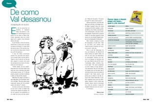 84 Maria Maria 85
E
ra dia de sexta-feira de
tardinha. E Valdelício
Bispo dos Santos, o Val,
tava desmilinguido ali na
janela de sua casa no Bairro Ma-
chado, agoniado, seco pra comer
água com a galera, mas enfusado
dentro de casa.
É que Floripes, a dona Encrenca,
tratava ele na corda curta e às vezes
na base do trompaço. A cada vacilo
ele caía na taca. E Flor pra ﬁcar vira-
da na porra era daqui prali, a bicha
era carne-de-pescoço.
E tava Val nessa consumição
quando Flor, que bulia nuns caquei-
ros no quintal, gritou de lá de dentro:
“Beinho, dê um salto ali na Feira de
São Joaquim e compre uma corda
de caranguejo pra eu fazer um escal-
dado pra você mais eu!”.
“Oxente, beinho, só se for agora”,
respondeu Val. E Flor de lá: “Mas ói sua
vida, hem, não vá demorar não senão
eu lhe passo a porra, viu?” E Val saiu
picado, pongou no primeiro humilhante
e saltou na Feira de São Joaquim.
Malmente ele chegou encontrou a
raça: Beto Bozó, Del, Das Águas, Geni-
nho e Zé Mário. “Êta zorra, agora fudeu
maria-preá”, pensou Val. “E aí, corrente,
qual é a de mesmo?”, saudou.
E tome a comer rama, dizer dixote
um pro outro e olhar os balaios das
meninas feito abelha de padaria. De
vez em quando uma passarinha ou
um caldo de sururu pra dar sustan-
De como
Val desasnou(Adaptação do autor)
ça. (“Nada de tira-gosto. Tira-gosto
pra quê? Eu bebo porque gosto!”).
Val ﬁcou logo pronto, mas toda mão
dizia que ia se picar. Ai Zé Mário (hum,
Zé Mário é graça?) vinha com umas
conversas de tomar a saideira, a ante-
penúltima, a de cortesia, a da dolorosa,
a de comemoração, a de Jair, e o tem-
po passando. Quando Val viu, já era de
manhã. “Ai, meu São Longuinho, é hoje
que eu vou me campar! Aquela bozen-
ga vai me engarguelar, tá rebocado!”
Meio azuado, comprou a corda
de caranguejo e foi pra casa. “Hoje
eu me lenho, com certeza, sem
medo de errar! A sacrista vai me pi-
car a porra”, sofria Val.
Mas no que ele despongou do
buzu ele desasnou. Ali defronte da
oﬁcina estrela de Vadinho Biela, de
junto de sua casa, ele desamarrou
os caranguejos, arranjou uma vari-
nha e foi guiando os bichinhos até
em casa, falando alto pra Flor ouvir;
“caranguejo, diabo, rumbora, ôxe,
é por aqui!”. Flor, que já esperava
na porta, retada, foi logo dizendo :
“seu descarado, ﬁlho de mulé dama,
se prepare que vou lhe bater ﬁxe! E
nem abra a boca, que você calado tá
errado!” E Val: “Oxen, beinho, você
pensa que é moleza vir de São Jo-
aquim até o Bairro Machado, na pa-
leta, tangendo essa ruma de caran-
guejo, fazendo o bicho andar pelo
passeio, descer meio-ﬁo, atravessar
rua, correr de cachorro, e parar em
sinaleira? Demora como um corno!”
Ô, retchado!...
NIVALDO LARIÚ
DICIONÁRIO DE BAIANÊS
Causo
Comer água e depois
pegar um buzú...
qual é a de mermo?
comer água beber
enfusado preso, limitado
trompaço porrada, pancada
caía na taca apanhava, levava uma surra
virada na porra brava
carne-de-pescoço pessoa difícil, temperamental
corda de caranguejo forma de venda dos
caranguejos, amarrados com
cerca de dez unidades
passo a porra bater, dar porrada
pongou tomou (o ôníbus)
humilhante ônibus
fudeu maria preá acabou-se tudo, me dei mal
corrente amigo
qual é a de mermo tudo bem?
balaios bundas
se picar ir embora, se mandar
vou me campar vou me dar mal
bozenga mulher feia
engarguelar esganar
tá rebocado pode crer, tenha certeza!
picar a porra bater, dar porrada
buzu ônibus
desasnou teve uma boa ideia
oﬁcina estrela oﬁcina pequena, de rua
de junto ao lado, próximo
retada brava
bater ﬁxe bater com força, com ﬁrmeza
na paleta a pé
ruma um monte
sinaleira sinal de trânsito
 