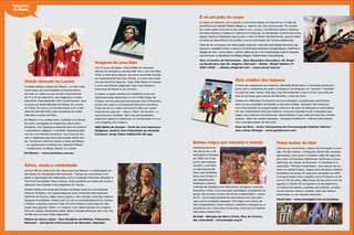 86 Maria Maria 87
Tabuleiro
da Maria
Orixás descem no Louvre
O artista plástico baiano Ed Ribeiro, um dos mais
renomados da arte brasileira contemporânea,
dá mais um salto na sua carreira internacional.
De 17 a 19 de setembro, ele integrará a mostra
Exposition Internacionale d´Art Contemporain, que
ocupará as dependências do Museu do Louvre,
em Paris. Em junho, foi condecorado com a Mé-
daile De Vermeil 2010, pela Academia de Artes,
Ciências e Letras de Paris.
Ed Ribeiro é um artista único na Bahia e no Brasil.
Sua arte, carregada de traços da cultura afro-
brasileira, com destaque especial para os orixás e
o sincretismo religioso, é também destaque pelo
uso de uma técnica inovadora, que troca os pin-
céis e espátulas pela tinta derramada sobre teci-
do. Conteúdo e técnica fazem a fama de Ribeiro
- um apaixonado confesso por Jackson Pollock
- inicialmente na Bahia, depois no mundo.
Ed Ribeiro - www.edribeiro.com.br
É só um jeito de corpo
O corpo em sintonia com a saúde, a harmonia interior e a boa forma. O tripé de
benefícios do método Pilates Allegro é, hoje em dia, fato consumado. Por acredi-
tar muito nessa nova forma de cuidar e ver o corpo, a professora baiana Verônica
Fonseca estudou e aplicou o método em Caracas, na Venezuela, durante dez anos.
Agora, retorna a Salvador para fundar o Vero 3 Centro de Movimento, que se desti-
na tanto ao atendimento do público, como à formação de novos proﬁssionais.
Trata-se de um espaço de reeducação corporal, onde são exercitadas técnicas que
buscam o equilíbrio entre o corpo e a mente para alcançar a longevidade e desfrutar a
alegria de viver. Como base, o centro utiliza-se de uma metodologia criativa baseada
nas técnicas ou disciplinas do Pilates Allegro, Feldenkrais e Gyronkinesis.
Vero 3 Centro de Movimento - Rua Alexandre Herculano, 18, Esqui-
na Boulevard, loja 02, Itaigara, Salvador - Bahia – Brasil Telefax::71
3351.4536 - pilates.ve@gmail.com - www.vero3.com.br
Beleza negra que encanta o mundo
Deﬁnitivamente bo-
nito de se ver, o Ilê
Aiyê ganha a Europa
em 2010. De 12 de
junho, até meados
de julho, o primeiro
e mais importante
bloco afro da Bahia
levou sua música e
seu gingado para
Festivais e centros
culturais de cidades como Barcelona, Zaragoza, Granada,
Marselha e Paris. Uma excursão estratégica na trajetória do
grupo não só pelo número de shows programados – cerca
de 15 – como pela importância dos eventos em que parti-
cipa como convidado especial. O Ilê viajou com cerca de
dez componentes, entre músicos, cantores e dançarinos, e
encontrou com mais cinco na Europa, incluindo os mestres
Marivaldo e Mário Pam.
Ilê Aiyê – Senzala do Barro Preto, Rua do Curuzu,
62, Liberdade - www.ileaiye.org.br
Ócio criativo dos baianos
A fama de preguiçoso dos baianos, difundida Brasil afora, é encarada pelos pró-
prios com a sabedoria de quem considera a tal preguiça um “pecado” necessá-
rio para se viver melhor. Dito isso, ﬁca fácil entender o bom humor que está por
trás do principal guia cultural de Salvador, o Guia do Ócio.
Criado em 1999 pela Companhia de Comunicação, a publicação permanece
ativa no seu propósito de facilitar a vida dos turistas, (também dos baianos),
com informações da programação cultural e de lazer de Salvador e redondezas.
Por ser inteiramente feito por baianos, enumera aqueles locais e atrações que
fogem aos roteiros convencionais, desvendando o que está por trás dos cartões
postais. Além da versão impressa – lançada anualmente – oferece site próprio
com a programação do dia a dia.
Guia do Ócio – Autor: Companhia de Comunicação/ Editora Fábrica
das Letras 264pgs - www.guiadoocio.com
África, moda e criatividade
Jimmy Cliff se vestia com ela. Seus panos já ﬁzeram a ambientação do
Itamaraty em recepções internacionais. Painéis de sua autoria com-
põem a decoração de instituições como Fundação Palmares (Brasília) e
The Ford Foundation (Nova Iorque). Está presente em feiras de moda e
vestuário nas cidades mais elegantes do mundo.
Artista Plástica formada pela Escola de Belas Artes da Universidade
Federal da Bahia, com especialização pela Universitá Internazionale
Dell’Arte de Firenze, Itália, Goya Lopes é, sem dúvida, uma das maiores
designers brasileiras. Artista com um pé no empreendedorismo, fundou
a Didara, empresa que tem hoje 23 funcionários e duas lojas em Sal-
vador. Seu grande mérito, no entanto, é ter desenvolvido uma original
linha de criação alimentada pelas raízes culturais africanas sem cair nos
clichês que povoam este segmento.
Didara by Goya Lopes – Rua Gregório de Mattos, Pelourinho,
Salvador – Aeroporto Internacional de Salvador, Salvador
Pelas lentes de Glat
Carioca de nascimento, baiano de formação e cora-
ção. De tão baiano, o fotógrafo David Glat resolveu
apresentar uma nova e inusitada visão de algumas
das mais conhecidas referências históricas e arqui-
tetônicas da cidade de Salvador. O resultado é a
exposição “Pérolas Imperfeitas”, que depois de es-
trear na capital baiana, segue para diversas cidades
brasileiras ao longo do segundo semestre de 2010.
A programação inclui cidades como Fortaleza (8 de
junho a 25 de julho), São Paulo (19 de junho a 22 de
agosto) e Recife (10 de agosto a 5 de setembro).
A mostra transgride a estética da tradição, propõe
novos olhares sobre a cidade, vista sob efeitos
ilusionistas ou de maneira retorcida.
David Glat - www.davidglat.com.br/projetos
Imagens de uma líder
Aos 13 anos de idade, Maria Stella de Azevedo
Santos foi iniciada no candomblé. Era o ano de 1925.
Trinta e sete anos depois, ela seria escolhida ialorixá
do tradicional Ilê Axé Opô Afonjá, um dos mais tradi-
cionais terreiros baianos. Hoje, Mãe Stella de Oxóssi
é uma das líderes religiosas mais importantes e
inﬂuentes do Brasil (e do mundo).
O passo a passo dessa rica trajetória pode ser
deliciosamente apreciado no livro Mãe Stella de
Oxóssi, escrito pela psicoterapeuta Vera Felicidade,
autora de vasta e conceituada literatura cientíﬁca.
Trata-se de um relato envolvente feito por quem
entende do assunto – Vera é “ﬁlha” do terreiro – e
que procurou analisar, além da personalidade,
aspectos ligados à liderança no Candomblé e à cul-
tura religiosa afro-baiana.
Mãe Stella de Oxossi – Perﬁl de uma liderança
Religiosa. Autora: Vera Felicidade de Almeida
Campos/ Jorge Zahar Editora/RJ 92 pgs
 