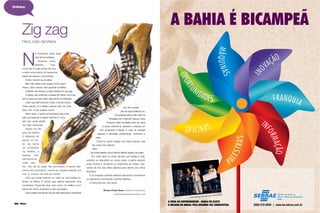 88 Maria Maria 89
N
a Amazônia, onde nasci,
não temos ladeiras.
Vivemos numa
planície, mas
como ela é toda tecida de rios,
e está numa bacia, já nascemos
sabendo descer correntezas.
Então, descer eu já sabia.
Mas não sabia subir quase como quem
desce. Sem cansar. Isso aprendi na Bahia.
A Bahia me ensinou a subir ladeira em zig zag.
A gente não enfrenta a subida de frente, ﬁca indo
de um lado ao outro dela, atenuando a inclinação.
Claro que demora bem mais, e se dá muitos
mais passos, e a ladeira parece que vai subir
até o céu, e não acabar nunca.
Além disso, a gente vai sentando aqui e ali,
para se restaurar e seguir subindo. É uma
arte que pede paciên-
cia. Aliás, artimanha.
Sentar em de-
grau de ladeira
é diferente de
sentar no fun-
do de barco
na correnteza:
na ladeira, a
pessoa fica
sentadinha
onde sen-
tou, não sai do lugar. Na correnteza, a gente des-
cansa em movimento, vendo as margens passar por
nós. E, imóvel, vai indo em frente.
Uma vez sentei sozinho no meio de uma ladeira in-
fernal, na Bahia. E sonhei que estava descendo uma
correnteza. Fiquei tão leve, subi como um balão e num
piscar de olhos, já estava no alto da ladeira.
Subir ladeira sonhando que se está descendo correnteza
Zig zag
Para João da Maria
nos dá a sensa-
ção de que podemos su-
bir qualquer altura: até o alto do
Himalaia com o Monte Fugi por cima.
Quando voltei da Bahia para cá, após
13 anos vivendo lá, aprendi a misturar em
mim Amazônia e Bahia. E usar as subidas
baianas e descidas amazônicas, conforme o
caso.
Onde eu quero chegar com essa história, que
não sobe nem desce?
Bem.
Se vocês querem uma moral da história, ﬁquem com esta:
- Por mais dura ou mole demais que esteja à vida,
subindo ou descendo ao nosso redor, a gente sempre
pode inverter e amolecer ou endurecer as coisas, pas-
sando de fora dos olhos abertos para dentro dos olhos
fechados.
E se imaginar subindo ladeiras descendo correntezas
ou descendo correntezas subindo ladeiras.
A vida pode ser vice versa.
VICENTE FRANZ CECIM, ESCRITOR E PUBLICITÁRIO
CECIMVOZESDEANDARA.BLOGSPOT.COM
Crônica
0800 570 0800 | www.ba.sebrae.com.br
A FEIRA DO EMPREENDEDOR - BAHIA FOI ELEITA
A MELHOR DO BRASIL PELA SEGUNDA VEZ CONSECUTIVA.
A BAHIA É BICAMPEÃ
Antônio  Marcos,  Paulo  Okamoto  e  Edival  Passos
 