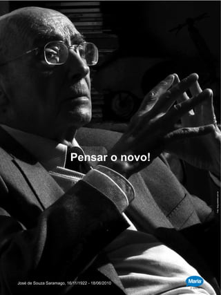 José  de  Souza  Saramago,  16/11/1922  -­  18/06/2010
Pensar  o  novo!
Foto:  blog.estadao.com.br
 