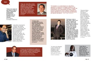 16 Maria Maria 17
“A marca do Olodum
é sem sombra de
dúvidas a marca
brasileira mais
conhecida lá fora”.
Paulo Gaudenzi (Ex-
Secretário de Cultura e
Turismo da Bahia).
“Quando Maria
nasceu o que
me deixou
entusiasmado
foi a escolha do
nome da agência:
Maria. Curioso,
novo e revelador
do talento do
João, forjado na
luta do dia-a-dia
pela sobrevivência
em busca da
construção de
uma marca e
de um sonho.
João e Maria ou
Maria e João são
vencedores e
merecem todo o
nosso respeito e
admiração”. Sérgio
Amado (Grupo Ogilvy
no Brasil)
“Este é um caso em
que Maria é João e
João é inspiração,
simplicidade,
pertinência e
empatia com os
clientes e suas
causas.”
Bruno Silveira
(Fundação Odebrecht)
“João Silva representa
o melhor da criação
da Bahia. À frente da
Maria Comunicação, ele
tem me surpreendido
pela facilidade do
atendimento, de
acesso ao cliente. Os
trabalhos da Maria que
nós produzimos só
têm me dado alegria,
porque têm o toque
de genialidade do meu
amigo João Silva”.
Wesley Rangel (WR)
“O trabalho e a criatividade de João Silva,
ajudaram a construir a imagem gráfica e de
símbolos do Olodum. É importante a criação de
instituições com velocidade pra fazer coisas
novas e singulares como a Maria. O Bando de
Teatro Olodum é um dos grandes beneficiados
do talento da Maria”. João Jorge (Olodum)
Aspas
“A Maria está
completando 15 anos,
idade da adolescência,
mas, mostra que
tem maturidade e
conhecimento sobre os
assuntos que envolvem
o Brasil, sem violentar
a cultura negra e sem
se isentar da sua
responsabilidade social.
Mostra que tem ousadia,
que sabe pensar em
projetos grandiosos,
inovando sempre e
compreendendo o povo
brasileiro e sua cultura.”
Olívia Santana - Vereadora
de Salvador
“João Silva é
mais do que um
dos melhores
publicitários da
Bahia, ele faz
parte da família Ilê
Aiyê e é um dos
orgulhos da raça.”
Vovô (Ilê Aiyê)
“O que me impressiona em João é a
sua energia e a parceria proﬁssional.
Ele realmente aporta material criativo
e sonha junto o sonho do cliente”.
Geraldo Machado (Ex-Diretor
Superintendente do Promo/BA)
“Conheço muito o
João Silva. João é um
craque. Diretor de
Arte de mão cheia,
publicitário de cabeça
cheia, João foi dos
poucos de nós que
resistiu aos apelos
do Sul Maravilha.
Ainda bem. Assim, ele
consegue ter na Bahia
uma agência de ponta.
João poderia trabalhar
onde quisesse. Para o
seu bem, ele trabalha
na Maria, ele trabalha
na Bahia”. Sérgio
Valente (DM9DDB)
“Falar de João Silva é fácil:
talentoso, um dos melhores
designers que conheci.
Pensa estrategicamente,
joga no meu time por
isso. Não bastasse, é leal,
bom caráter, qualidades
hoje em dia, infelizmente,
rarefeitas”. Fernando Barros
(Propeg)
 