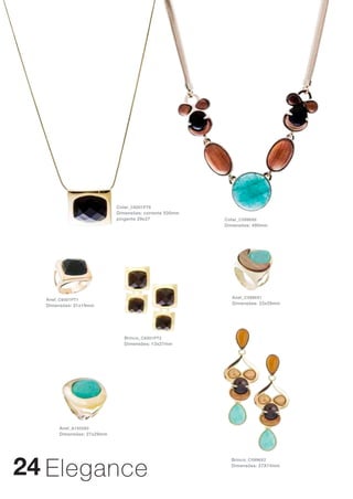 Colar_ C6001PT6
                           Dimensões: corrente 530mm
                           pingente 29x27              Colar_ C5996X6
                                                       Dimensões: 490mm




  Anel_ C6001PT1                                         Anel_ C5996X1
  Dimensões: 21x19mm                                     Dimensões: 23x29mm




                              Brinco_ C6001PT2
                              Dimensões: 13x27mm




      Anel_ A1555X0
      Dimensões: 27x29mm




24 Elegance
                                                         Brinco_ C5996X2
                                                         Dimensões: 27X74mm
 