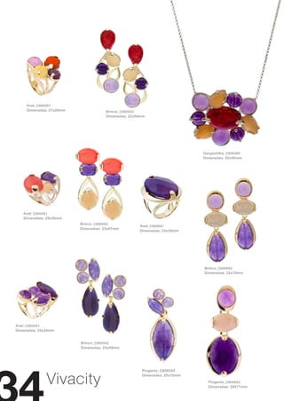 Anel_ C6003X1
     Dimensões: 27x28mm               Brinco_ C6003X2
                                      Dimensões: 22x59mm




                                                                           Gargantilha_ C6003X6
                                                                           Dimensões: 52x45mm




   Anel_ C6004X1
   Dimensões: 29x30mm
                          Brinco_ C6004X2
                                                     Anel_ C6006X1
                          Dimensões: 23x61mm
                                                     Dimensões: 23x29mm




                                                                           Brinco_ C6006X2
                                                                           Dimensões: 22x70mm




Anel_ C6005X1
Dimensões: 24x34mm


                          Brinco_ C6005X2
                          Dimensões: 23x59mm




                                                      Pingente_C6005X5


              Vivacity                                Dimensões: 25x70mm
                                                                             Pingente_ C6006X5
                                                                             Dimensões: 29X71mm
 
