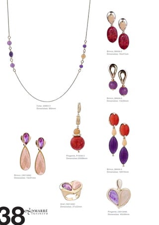 Brinco_ B8058-0
                                                                 Dimensões: 16x47mm




                                                                 Brinco_ B8049-0
                                                                 Dimensões: 13x35mm

                     Colar_ G9864-0
                     Dimensões: 900mm




                                            Pingente_ P10538-0
                                            Dimensões:25X88mm




                                                                 Brinco_ B8059-0
                                                                 Dimensões: 18X70mm
Brinco_ C6013AN2
Dimensões: 15x51mm




                                        Anel_ C6013AN1
                                        Dimensões: 27x22mm

                                                                 Pingente_ C6013AN5
                                                                 Dimensões: 40x48mm
 