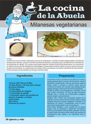 28 iglesia y vida
PreparaciónIngredientes
Milanesas vegetarianas
1/2 taza (100-150 gr) de Mijo
1/2 taza (50 gr) y 1/2 taza...