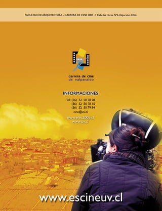 FACULTAD DE ARQUITECTURA - CARRERA DE CINE 2005 // Calle las Heras Nº6,Valparaíso, Chile
Tel: (56) 32 50 78 08
(56) 32 50 78 15
(56) 32 50 79 84
cine@uv.cl
 