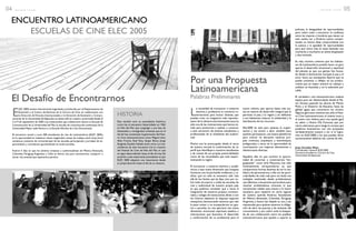 L
a necesidad de incorporar a nuestros
alumnos y profesores al concierto in-
ternacional, para buscar alianzas, que
puedan crear un imaginario más represen-
tativo de la idiosincrasia latinoamericana,ha
sido una de las motivaciones que hemos te-
nido para atrevernos a realizar y convocar
a este encuentro de jóvenes estudiantes y
profesionales de la enseñanza del audiovi-
sual.
Mucho nos ha preocupado desde el inicio
de nuestra escuela la conformación de un
perfil que identifique a nuestros estudiantes
y de cuenta de sus propias potencialidades
como de las necesidades que está experi-
mentando la región.
El incorporar a nuestros alumnos y acadé-
micos a esta nueva dimensión que traspasa
fronteras, nos ha permitido evidenciar y ra-
tificar que no sólo es necesario salir más
allá de los límites que las fijan, sino por so-
bre todo incorporar a todas las escuelas de
cine y audiovisual de nuestro propio país,
ya que pudimos constatar que a veces la
integración de nuestros propios connacio-
nales y colegas de instituciones afines o con
los mismos objetivos se disputan espacios
mezquinos, demostrando temores que vale
la pena revisar y no encapsularnos en gue-
tos o parcelas, no nos aportará una nueva
dimensión emocional, espiritual, estética e
internacional, que favorezca el desarrollo
y conformación de un profesional para el
nuevo milenio, que aporte bases más jus-
tas en materia de desarrollo integral que le
permitan al país, a la región y en definitiva
a sus habitantes mejorar la solidaridad y la
distribución de los recursos.
Elec2005 ha sido para quienes lo organi-
zamos y me atrevo a decir también para
quiénes participaron, una buena plataforma
para colocar en discusión nuestras pro-
pias creencias, arquetipos y estereotipos,
prefigurados a veces sin la oportunidad de
contrastarlos con mayores dimensiones e
idiosincrasias diversas.
Aquellos días en que tuvimos la oportu-
nidad de conversar y conversarnos “len-
guajeando” como diría Maturana, han sido
inmensamente enriquecedores ya que
compartimos formas distintas de ver la rea-
lidad y de aproximarnos a ella con las parti-
cularidades de cada cuál, pero sin duda con
múltiples similitudes desde problemáticas
casi idénticas a situaciones particulares para
resolver problemáticas comunes, lo que
ciertamente validan este evento y lo hacen
necesario para repetirlo en otros lugares
de nuestra querida América. Estudiantes
de México, Venezuela, Colombia, Paraguay,
Argentina y Suecia han dejado su voz y sus
inquietudes para quiénes tenemos la obliga-
ción de abrir las puertas y las ventanas del
conocimiento y por sobre todo la búsque-
da de una colaboración entre los pueblos
Latinoamericanos que ayuden a superar la
pobreza, la desigualdad de oportunidades
pero sobre todo a encontrar la confianza
entre las mujeres y hombres que tienen un
solo sueño, ver a América Latina compar-
tiendo un mismo ideal, comprometida con
la justicia y la igualdad de oportunidades
para que nunca más en estas latitudes una
muchacha o muchacho se sienta desplazado
y discriminado.
Es más, muchos creemos que los habitan-
tes de Latinoamérica pueden hacer un gran
aporte al desarrollo emocional y espiritual
del planeta ya que sus gentes han busca-
do desde la dominación europea la paz y el
amor hacia sus semejantes. Aporte que se
puede comenzar a reflejar en las produc-
ciones que en mayor número se realizan y
exhiben en festivales y en la televisión por
cable.
El verdadero cine latinoamericano todavía
espera para ser desentrañado desde el Ma-
tto Grosso pasando las alturas de Machu
Pichu y el Desierto de Atacama, hasta las
gélidas aguas que conocieron los chonos.
Algunos gloriosos intentos han sido el Nue-
vo Cine Latinoamericano, el cinema novo, y
el nuevo cine chileno, pero nos queda igual
un sabor a Nueva Ola Francesa, que por
cierto valoramos,pero tengo la certeza que
podemos levantarnos con una propuesta
verdaderamente nuestra a ver si lo logra-
mos en ELEC2006 y los que puedan darse
sucesivamente deberán dar cuenta de ello.
Jorge González Moya
Coordinador General ELEC2005
Secretario Académico Carrera de Cine
Universidad deValparaíso
E
LEC 2005,evento internacional organizado y producido por el Departamento de
Extensión y el Centro de Alumnos de la Carrera de Cine, en colaboración con
la Dirección deVínculos Internacionales y la Dirección de Extensión y Comuni-
caciones de la Universidad deValparaíso se desarrolló en nuestra universidad desde el
5 al 9 de septiembre de 2005. Las instituciones que colaboraron fueron la Escuela de
Comunicación de la Universidad del Mar, la escuela de comunicación audiovisual de la
Universidad Mayor sede Temuco y la Escuela Nórdica de Cine Documental.
El encuentro reunió a unos 300 estudiantes de cine de Latinoamérica (ELEC 2005),
en la oportunidad se realizaron clases magistrales, mesas de trabajo, work shop, foros
temáticos, muestras de cortometrajes de las escuelas participantes y jornadas de es-
parcimiento y convivencia aprovechando la noche porteña.
Fueron 5 días en que los jóvenes cineastas y audiovisualistas de México,Venezuela,
Colombia, Paraguay, Argentina y Chile se dieron cita para reconocerse, compartir e
iniciar una amistad que esperamos perdure.
Por una Propuesta
Latinoamericana
El Desafío de Encontrarnos Palabras Preliminares
HISTORIA
Esta reunión tuvo un precedente histórico,
como fue el encuentro desarrollado en 1963
en Viña del Mar que congregó a una lista de
destacados y consagrados cineastas que en el
día de hoy constituyen la generación del Nue-
vo Cine Latinoamericano como Miguel Littin,
Aldo Francia, Raúl Ruiz, Sergio Bravo, Jorge
Sanginés, Eusebio Subiela entre otros. La tras-
cendencia de este encuentro fue la creación
del Festival de Cine de Viña del Mar, el cual
se sigue desarrollando hasta el día de hoy. De
acuerdo a este importante precedente es que
ELEC 2005 adquiere una importancia desde
su preproducción hasta el día de su clausura.
ENCUENTRO LATINOAMERICANO
ESCUELAS DE CINE ELEC 2005
04 r e v i s t a + c i n e 05r e v i s t a + c i n e
 