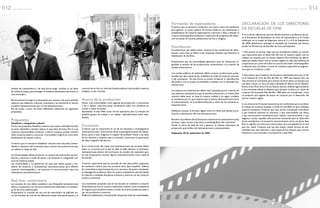 neastas de Latinoamérica y de esta forma exigir cambios en las leyes
de nuestros países, para proteger la industria latinoamericana frente al
cine extranjero.
Reconocemos los logros ya alcanzados por nuestro cine, pero también
sabemos que debemos continuar avanzando y así devolverle el interés
al público latinoamericano por el cine latinoamericano.
De tal modo, a partir de estas reflexiones realizamos las siguientes
propuestas.
Propuestas
Temáticas e integración cultural
Como una propuesta filosófica, creemos que nuestra identidad ha sido
no tener identidad y siempre valorar lo que viene de fuera. Por lo cual,
creemos imprescindible comenzar a valorar nuestras propias visiones
sobre nuestros países y reconocer a los pueblos originarios como base
fundamental de nuestra cultura.
Creemos que es necesario establecer vínculos entre Escuelas, Univer-
sidades e Institutos del continente, para conocer las producciones que
se realizan lo largo de éste.
Las Universidades deben promover un sistema de intercambio de pro-
fesores y alumnos a través de becas y así fomentar la integración cul-
tural de nuestros países.
Las universidades y los gobiernos de cada país deben apoyar y for-
talecer las muestras y competencias Latinoamericanas para difundir
nuestras cinematografías y así potenciar el reconocimiento entre los
realizadores Latinoamericanos.
Red ínter universitaria
Las escuelas de cine deben establecer una filmografía latinoamericana
básica y compartirla con las otras instituciones dedicadas a la enseñan-
za de las artes audiovisuales.
Proponemos la creación de una red de intercambio de películas en-
tre las escuelas de cine de los diferentes países latinoamericanos, y la
creación de un foro en Internet donde podamos intercambiar nuestros
trabajos y crear vínculos.
Acerca de la producción
Pensar a las universidades como agentes de producción, y convocarlas
a las a realizar coproducciones anualmente sobre una temáticas en
común a todos los países.
Aprovechar el sitio Web como red de asociación para la creación de
posibles grupos de trabajo y así realizar coproducciones entre estu-
diantes.
Formación
Creemos que es importante el rol de los docentes e investigadores
universitarios para la formación de las nuevas generaciones de realiza-
dores. Junto a esto exigimos el respeto del profesor frente a las ideas
de los alumnos y pedimos que se estimule y promueva la generación
de ideas originales del alumno.
En la construcción del nuevo cine latinoamericano las escuelas deben
tener un rol activo, por lo que en ellas se debe destacar la formación
latinoamericana dentro del currículum de estudio del realizador, para
lo cual proponemos rescatar figuras Latinoamericanas como material
de estudio.
Creemos importante que las escuelas de cine desarrollen programas
de nivelación cultural para los primeros años. Que impulsen talleres
de creatividad y experimentación en la escritura del guión y fomenten
la investigación académica. Que los nuevos realizadores sean formados
en relación a múltiples disciplinas artísticas y teóricas con las raíces en
nuestro continente.
Los estudiantes proponen que en las escuelas se incentive la creación
de productoras con un carácter netamente creativo,como incubadoras
de negocio, para posteriormente a través de buenos proyectos pasar a
ser una productora comercial.
Pedimos la publicación y el intercambio de guiones entre las universidades.
Formación de espectadores
Creemos que es necesario conformar una nueva cultura de exhibición
para generar un nuevo público. Es preciso observar las preferencias y
problemáticas de nuestros espectadores, acercarse a ellos y difundir la
cultura cinematográfica mediante la realización de programas de educa-
ción en juntas de vecinos, poblaciones, barrios y colegios.
Distribución
Consideramos que deben existir mejoras en las condiciones de distri-
bución y para esto se deben crear empresas estatales que financien la
distribución de los films.
Proponemos que las universidades gestionen ante las televisoras re-
gionales la emisión de las producciones universitarias o la creación de
canales universitarios.
Los canales públicos de televisión deben mostrar producciones audio-
visuales que den cuenta de las realidades de todas las áreas de cada país
y del continente, de esta forma se podría fortalecer la identificación
del público con su propia nacionalidad y también con la identidad lati-
noamericana.
Las mejoras en la distribución deben estar pensadas para la creación de
una industria Latinoamérica, que le permita solventarse a si misma. Esta
industria debe nacer en base ha nuestra realidad y no seguir modelos
ya existentes, por lo que creemos que el camino latinoamericano hacia
la industrialización, es la profesionalización y unión de los cineastas la-
tinoamericanos.
Debemos rescatar el formato digital como un medio que facilita la pro-
ducción y distribución del cine latinoamericano.
Resolver el problema de las franquicias aduaneras en Latinoamérica para
así tener mayor acceso a las obras cinematográficas del continente.
Frenar el cierre de salas de cine y generar un sistema alternativo de
proyección que exhiba cine latinoamericano constantemente.
Valparaíso, 09 de septiembre de 2005.
DECLARACION DE LOS DIRECTORES
DE ESCUELAS DE CINE
A la luz de las reflexiones que han llevado alumnos y profesores duran-
te el Encuentro de Estudiantes de Cine de Latinoamérica y el Caribe
celebrado en la ciudad de Valparaíso entre el 5 y el 9 de Septiembre
del 2005, quisiéramos entregar el resultado de reuniones que hemos
tenido los Directores de Escuelas de Cine participantes.
1. Nos parece, en primer lugar, que los estudiantes señalan un camino
muy importante para el desarrollo del cine en nuestra región, cual es,
trabajar en conjunto por un mismo objetivo. Para enfrentar las dificul-
tades que implica hacer cine en nuestra región no cabe sino políticas de
cooperación por parte de todos los actores del medio cinematográfico
y televisivo que nos lleven a actuar en conjunto, superando protagonis-
mos que no conducen a nada.
2. Nos parece que el espíritu de encuentro latinoamericano que se dio
en el Festival de Cine de Viña del Mar en 1969 está latente. Una vez
más miramos al continente para extraer de allí la sabia y el impulso que
nos lleve a hacer un cine con plena identidad. El ideario de los Glauber
Rocha,Littin,Ruiz,Soto,Francia,Solana,Gettino,Subiela.sigue presente
y nos interpelan desde la distancia para alcanzar la altura y la visión de
conjunto allí alcanzada.Viña del Mar 1969 debe ser considerada como
un proyecto aún vigente de actuar en conjunto por el desarrollo del
cine en nuestra región.
3. Los directores firmantes buscaremos las condiciones para coordinar
el trabajo de nuestras escuelas a través de una RED en que confluyan
nuestras iniciativas. Creemos que esta acción coordinada contribuirá
a que nuestros alumnos se conozcan, a que intercambien sus obras,
a que encontremos mecanismos para realizar coproducciones, a que
hagamos circular aquellas informaciones necesarias para el desarrollo
de los estudiantes y el necesario reconocimiento entre sus pares. Esta
Red no significa una estructura burocrática,sino una plataforma on line
que nos reúne. Creemos que hay que buscar nuevas formas de aso-
ciatividad que sean efectivas y más propia de los tiempos que vivimos.
Invitamos a otras escuelas a incorporarse a esta Red.
012 r e v i s t a + c i n e 013r e v i s t a + c i n e
 