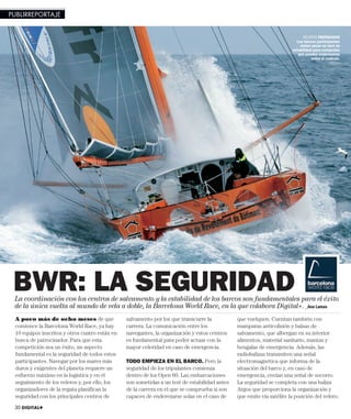 PUBLIRREPORTAJE


                                                                                                                              VELEROS PREPARADOS
                                                                                                                          Los barcos participantes
                                                                                                                            deben pasar un test de
                                                                                                                        estabilidad para comprobar
                                                                                                                           que pueden enderezarse
                                                                                                                                   solos si vuelcan.




 BWR: LA SEGURIDAD
 La coordinación con los centros de salvamento y la estabilidad de los barcos son fundamentales para el éxito
 de la única vuelta al mundo de vela a doble, la Barcelona World Race, en la que colabora Digital+. _Ana Lamas
 A poco más de ocho meses de que                salvamento por los que transcurre la           que vuelquen. Cuentan también con
 comience la Barcelona World Race, ya hay       carrera. La comunicación entre los             mamparas anticolisión y balsas de
 10 equipos inscritos y otros cuatro están en   navegantes, la organización y estos centros    salvamento, que albergan en su interior
 busca de patrocinador. Para que esta           es fundamental para poder actuar con la        alimentos, material sanitario, mantas y
 competición sea un éxito, un aspecto           mayor celeridad en caso de emergencia.         bengalas de emergencia. Además, las
 fundamental es la seguridad de todos estos                                                    radiobalizas transmiten una señal
 participantes. Navegar por los mares más       TODO EMPIEZA EN EL BARCO. Pero la              electromagnética que informa de la
 duros y exigentes del planeta requiere un      seguridad de los tripulantes comienza          situación del barco y, en caso de
 esfuerzo máximo en la logística y en el        dentro de los Open 60. Las embarcaciones       emergencia, envían una señal de socorro.
 seguimiento de los veleros y, por ello, los    son sometidas a un test de estabilidad antes   La seguridad se completa con una baliza
 organizadores de la regata planifican la       de la carrera en el que se comprueba si son    Argos que proporciona la organización y
 seguridad con los principales centros de       capaces de enderezarse solas en el caso de     que emite vía satélite la posición del velero.

 30 DIGITAL+
 