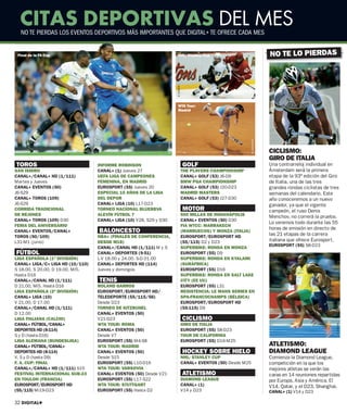 CITAS DEPORTIVAS DEL MES
  NO TE PIERDAS LOS EVENTOS DEPORTIVOS MÁS IMPORTANTES QUE DIGITAL+ TE OFRECE CADA MES


 Final de la FA Cup                                                             NHL: Stanley Cup                                    NO TE LO PIERDAS




                                                                               © CORDON
                                                                                WTA Tour:
                                                                                Madrid




                                                                                                                                                                  © EUROSPORT
                                                                                                                      © EUROSPORT
                                                                    © CORDON
                                                                                                                                    CICLISMO:
                                                                                                                                    GIRO DE ITALIA
TOROS                             INFORME ROBINSON                                        GOLF                                      Una contrarreloj individual en
SAN ISIDRO                        CANAL+ (1) Jueves 27                                    THE PLAYERS CHAMPIONSHIP                  Ámsterdam será la primera
CANAL+/CANAL+ HD (1/111)          UEFA LIGA DE CAMPEONES                                  CANAL+ GOLF (53) J6-D9                    etapa de la 93ª edición del Giro
Martes y Jueves                   FEMENINA, EN MADRID                                     BMW PGA CHAMPIONSHIP                      de Italia, una de las tres
CANAL+ EVENTOS (50)               EUROSPORT (55) Jueves 20                                CANAL+ GOLF (53) J20-D23                  grandes rondas ciclistas de tres
J6-S29                            ESPECIAL 10 AÑOS DE LA LIGA                             MADRID MASTERS                            semanas del calendario. Este
CANAL+ TOROS (109)                DEL DEPOR                                               CANAL+ GOLF (53) J27-D30                  año conoceremos a un nuevo
J6-S29                            CANAL+ LIGA (10) L17-D23                                                                          ganador, ya que el vigente
CORRIDA TRADICIONAL               TORNEO NACIONAL BLUEBBVA                                MOTOR                                     campeón, el ruso Denis
DE REJONES                        ALEVÍN FÚTBOL 7                                         500 MILLAS DE INDIANÁPOLIS                Menchov, no correrá la prueba.
CANAL+ TOROS (109) D30            CANAL+ LIGA (10) V28, S29 y D30                         CANAL+ EVENTOS (50) D30
                                                                                                                                    Lo veremos todo durante las 55
FERIA DEL ANIVERSARIO                                                                     FIA WTCC: MARRAKECH
                                                                                                                                    horas de emisión en directo de
CANAL+ EVENTOS/CANAL+             BALONCESTO                                              (MARRUECOS) Y MONZA (ITALIA)
                                                                                                                                    las 21 etapas de la carrera
TOROS (50/109)                    NBA+ (FINALES DE CONFERENCIA,                           EUROSPORT/EUROSPORT HD
L31-M1 (junio)                    DESDE M18)                                              (55/115) D2 y D23                         italiana que ofrece Eurosport.
                                                                                                                                    EUROSPORT (55) S8-D23
                                  CANAL+/CANAL HD (1/111) M y S                           SUPERBIKE: RONDA EN MONZA
FÚTBOL
 Ú                                CANAL+ DEPORTES (9-51)                                  EUROSPORT (55) D9
LIGA ESPAÑOLA (1ª DIVISIÓN)       L-V 18.00 y 24.00, S-D 01.00                            SUPERBIKE: RONDA EN KYALAMI
CANAL+ LIGA/C+ LIGA HD (10/110)   CANAL+ DEPORTES HD (114)                                (SURÁFRICA)
S 18.00, S 20.00, D 19.00, Mi5.   Jueves y domingos                                       EUROSPORT (55) D16
Hasta D16                                                                                 SUPERBIKE: RONDA EN SALT LAKE
CANAL+/CANAL HD (1/111)           TENIS                                                   CITY (EE UU)
D 21.00, Mi5. Hasta D16           ROLAND GARROS                                           EUROSPORT (55) L31
LIGA ESPAÑOLA (2ª DIVISIÓN)       EUROSPORT/EUROSPORT HD/                                 RESISTENCIA: LE MANS SERIES EN
CANAL+ LIGA (10)                  TELEDEPORTE (55/115/56)                                 SPA-FRANCOCHAMPS (BÉLGICA)
V 21.00, D 17.00                  Desde D23                                               EUROSPORT/EUROSPORT HD
CANAL+/CANAL HD (1/111)           TORNEO DE KITZBUHEL                                     (55-115) D9
D 12.00                           CANAL+ EVENTOS (50)
LIGA ITALIANA (CALCIO)            V21-D23                                                 CICLISMO
CANAL+ FÚTBOL/CANAL+              WTA TOUR: ROMA                                          GIRO DE ITALIA


                                                                                                                                                                  © CORDON
DEPORTES HD (8-114)               CANAL+ EVENTOS (50)                                     EUROSPORT (55) S8-D23
S y D (hasta D16)                 Desde V7                                                TOUR DE CALIFORNIA
LIGA ALEMANA (BUNDESLIGA)         EUROSPORT (55) M4-S8                                    EUROSPORT (55) D16-M25
CANAL+ FÚTBOL/CANAL+              WTA TOUR: MADRID                                                                                  ATLETISMO:
DEPORTES HD (8-114)               CANAL+ EVENTOS (50)                                     HOCKEY SOBRE HIELO                        DIAMOND LEAGUE
V, S y D (hasta D9)               Desde S15                                               NHL: STANLEY CUP                          Comienza la Diamond League,
F. A. CUP: FINAL                  EUROSPORT (55) L10-D16                                  CANAL+ EVENTOS (50) Desde M25             competición en la que los
CANAL+/CANAL+ HD (1/111) S15      WTA TOUR: VARSOVIA                                                                                mejores atletas se verán las
FESTIVAL INTERNACIONAL SUB-23     CANAL+ EVENTOS (50) Desde V21                           ATLETISMO                                 caras en 14 reuniones repartidas
EN TOULON (FRANCIA)               EUROSPORT (55) L17-S22                                  DIAMOND LEAGUE                            por Europa, Asia y América. El
EUROSPORT/EUROSPORT HD            WTA TOUR: STUTTGART                                     CANAL+ (1)                                V14, Qatar, y el D23, Shanghai.
(55/115) Mi19-D23                 EUROSPORT (55) Hasta D2                                 V14 y D23                                 CANAL+ (1) V14 y D23

32 DIGITAL+
 
