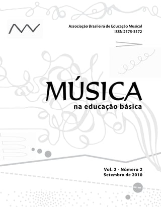 Vol. 2 - Número 2
Setembro de 2010
ISSN 2175-3172
na educação básica
MÚSICA
Associação Brasileira de Educação Musical
 