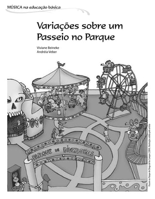 Variações sobre um
Passeio no Parque
Viviane Beineke
Andréia Veber
PasseionoParquedeDiegodelosCampos(2004).Ilustraçãocedidapeloartista
MÚSICA na educação bбsica
 