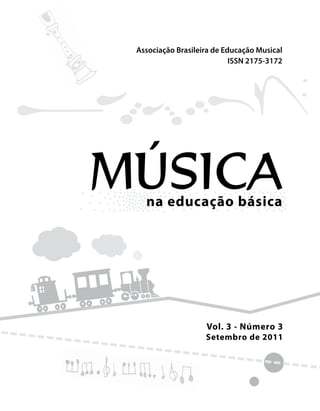Vol. 3 - Número 3
Setembro de 2011
ISSN 2175-3172
na educação básica
MÚSICA
Associação Brasileira de Educação Musical
 