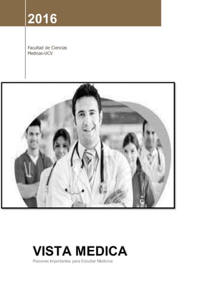 2016
Facultad de Ciencias
Medicas-UCV
VISTA MEDICA
Razones Importantes para Estudiar Medicina
 