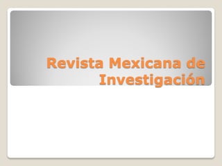 Revista Mexicana de Investigación  