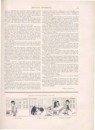 REVISTA MODERNA.
tabaco em velho delft que representava um gato zangado. E essas
pequeni?as historia interes~av~m-me como humildes ~oisas de
existenCla que eu não conheCIa amda. Ao contal-a ella tInha o ar
d'uma colIegial vinda a férias ou d'uma jovem beguina faUando
dos seus pequeninos Jesus rosados como confeitos.
Todavia, algumas vezes eu sentia praser em tocar, com um
dedo, a carne avermelhada dos seus braços. Era dura, ligeiramente
assetinada e tão fresca, .d'um frescor de pelle humida á sombra.
O meu eledo, enterrando-se, fasia em volta um pequeno disco
branco.
- Isso, não, decerto. Nee hoor! disia ella rindo.
E não retirava o braço quando eu recomeçava. Meu Deus!
sim, aqueUe que um dia tomasse nos seus braços, o seu corpo
fresco que cheirava ao sal do mar, esse certamente não seria para
lamentar. Ora uma vez, apontando-lhe com a mão a circunfe-
rencia das suas saias perguntei-lhe quantas trazia. Nunca a vi
tão confusa, o seu rosto inflamou-se como as casas ele Veere
quando, da duua se yeem ao pôr-do- 01. Um fogosinho de colera,
creio que era colera, passou sob o alto arco da sua sobrancelha.
Tinha-lhe feito esta pergunta muito innocentemente. E de
reptnte, com uma singular dignidade, ella respondeu-me.
- Trago oito!
Oito saias Kaatje! E uma vez ainda en pensei no bello moço
de fato de velludo, com placas d'aço á cintura, que viria um dia e
as faria carhi todas as oito, uma apôs a outra, como se desenfeL"X.a
uma creancinha,
Nem todos os dias estava disposto a trabalhar. Deixava então
que os lapis repousassem na caixa mas apezar d'isso ella acompa-
nhava-me sempre como se não pousando fize se ainda uma coisa
que tivesse ido combinada entre nós. Eu contemplava então por
tempo esquecido a gotta d agua azul dos seus olhos. Eram como
duas mapchas clara e perladas com uma ligeira barra cinzenta ao
fundo. E em seguida, voltando-me para o mar, julgava vel-os
ainda, es es olhos pallidos e claros, multiplicar-se infinitamente e
correr sob as pequeninas vagas. Nunca soube o que havia nos olhos
de Kaatje.
Ia ftoor... lTee ;'001'... Agora dizia-me que se deitava ás nove
horas, que outrora ia com cabazes de legumes vender ao mercado
de 'Midelbourg, que sua tia não cessava de esfregar o lagedo, de
polir os cobres, de passar á esponja as vidraças. E bruscamente
parava a fallar, lança"a-me um olhar de lado e depois fita"a o mar.
a Kaatje! Kaatje! era bem o va to mar e todas a pequena
embarcações do mar que havia no fundo dos teus olhos - e toda
as pequenas embarações do mar I
Succedia então que durante horas ella conser"ava-se a sim,
tendo cerrada a sua linda bocca de labios arregaçados como uma
rapariga de Veere que tiye e o seu segredo e não o quizesse diser.
a que é que no eu grande silencio interior poderia ella pen ar
de mim? E mesmo pensava ella acaso em alguma coisa es a Kaatje
que tão gentilmente ria mal que eu a chamava « Lief sniutje » ou
Lieve dingske »?
Quando iamos junctos sobre o cae o pe cadores de Arne-
muyden olhavam-no com physionomia evera ou então escarra-
'am na agua por cima dos muros. Nós não ousavamosjá appoiar
o nossos cotovellos nas pedras da Torre-de-Passagem-para-Cam-
perland e ele lá ver os barcos abater as vélas e tranquil1amente
195
atravessar o canal. Um dia a velha tinha de novo estendido o seu
braço de buxo e gritado um mandamento de Deus a proposito da
coisa innocente que nó fasiamos e cutando ambo o marulho da
agua contra a pedra.
O barqueiro por vezes adiantava-se sobre o lumiar da porta e
via- e, da outra margem o signal se Camperland não fazia içar o
cesto na extremidade da longa vara. Bom! eis a alcofa. Então
desamarrava o barco, içava a vella, mettia a proa sobre a linha tri-
gueira que lá em baixo fechava o grande declive glauco.
A velha qui1l1a dançava, rasava, bordejava. Ma havia agora
outras raparigas com bonnets brancos e collares de coral como
Kaatje que vinham espreitar-nos á Torre Com as boccas contrahi-
das ellas abalavam em seguida com seus passos lentos seu pa os
miudos sob as saias como o dancar d'um badalo no concavo d'um
sino. Kaatje, com os seus bellos braços côr de pecego maduro) não
parecia occupar-se d'ellas.
Ella vinha á tarde á duna, perto do m-er e assentava- e juncto
a mim com as suas gro a saias que lhe cahiam sobre a ponta
dos pés. O crepusculo malva e cinza desli ava os (pigllolls?)
e as grandes boias pintadas a zarcão do caes; o cordeame e as vélas
dos barcos no porto faziam-se côr de vinho) purpureavam-se
brilhavam escarlates. Um clarão vivo ilIuminava as aguas côr de
violetta ela Torre·de-Pa sagem-para-Camperland.
E do campanario escorria a musica do carrilhão, um vago
rumor de mar, que pairava nas nuvens e ondulava por cima de
nós como a velha canção dos berços. Era tão doce, tão triste, esta
musica vinda da cidade, um soluço, a palpitação lassa d'um coração,
inutilidade de esperar empre.
E que mais ainda? Era como se, muito tempo depois, eu vol-
tasse ali e que alguem me di sesse : « Es e Kaatje tão linda leva-
ram-n a agora para o cemiterio; mas, tambem, elIa era já um
pouco velha. »
Todavia Kaatje não estava morta: os seus olhos eram sempre
duas manchas claras na sombra e elIa parecia esperar. Não sei o
que ella podia esperar. E eu pensava: « É o sal do mar que 1I1e
faz a todas es es belIo olhos limpidos como lamparinas transpa-
rentes; como as pequenas ondas azues sob as quaes róla a alma dos
marinheiros naufragados. »
A final de tudo eu era bem tolo em prestar tanta :attenção a
uma rapariga tão pobre. Talvez muitos outros antes de mim
tivessem vindo assentar-se perto d'elIa na duna. Talvez muitos
outros viriam ainda que, por ua vez, quando soas e o carrilhão
olhariam o fundo d'es e coração sileucioso de creança e não o
comprehenderiam. Quem pôde conhecer algum dia o coração
das lindas raparigas de Veere?
Uma tarde eu di e a Kaatje :
- Eis ahi pequena coisa de vida que eu "OU partir. Pensarei
muitas vezes em ti.
O seu Yéo rosa agitou-se docemente, não disse nada ma
olhou-me por muito tempo com os seus olho cor de flor do cardo.
E depois olhou o mar. Desde então nunca mais voltei a Veere.
Kaatje! Exqui ita Kaatje! Continuas a ir lá baixo á duna, á
hora do crepusculo em que o ino chora? E aquelle que lu devias
amar, partiu tambem?
CAMILLE LEMONNIER.
REMEDI O EFFICAZ CONTRA A CALVICE
- Oh I de casa.
~IV6IDJ II ~TA IH'D
- Là està un freguez. - E garanto o resultado.
 