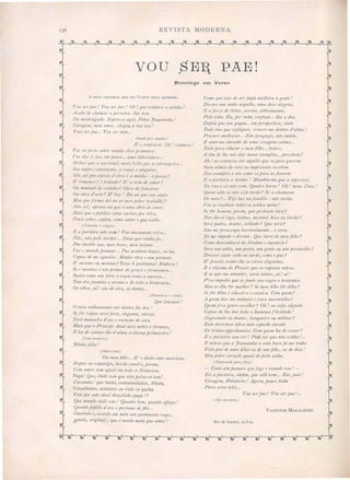 REVISTA MODERNA.
:jVIonologo em Vet<so
vou
A scena representa uma rua. O actor entra apressado.
r-ou sei' pae.l Vou ser pae.l Oh.l que velltlt1'a a minha.l
Acabo de cltamar a parteira. Siío tres
Da madrugada. Espira-a aqui. Pobl'e Joa1l111úha.l
C01'agem) meu amai') c/legou a tua vez.l
Vaes ser pae... Vali ser mãz...
Dando jJeLO engallo)
É OcOltfrarzo. Oh.l ventnra.l
Vae do prelo sallir minha obra pnllLeil'a.
Vou dar ri luz, em pouco... uma littel'atura...
.l/dhor que a naáoual, mms bdla que a estraugeira...
Sou autor; entretanto) a cousa ti slúgulm')
1 ão sei que especie d'obra ti a l1u'nlta : é poeszá?
E' 1'Oma11ce? é tratado f! E a al'te de amai'?
011 manual de cosinha f! Obra de fancana
Ou obra d'al'te.i! E bóa .I Eu sei que sou autol'
l}tlas que fórmo dei eu ao me1t pobre traballto f!
Não sei" apenas sei que é uma obra de amor.
11.1atS que o publico estou curzoso P01' leI-a)
Para saber) emjim) como aulor o que valho.
(Co1lsulta o "e/ogio).
E a parteira não vem.l Vou uovamente vel-a...
Não) não pode tm·dar... Dz'sse que V1'nha já...
Pae ineddo sou mas breve, meu talento
." ae o nl1t1tdo pasmai'... Pae nenlzum houve ou lia) )
Capaz de me egualar. ~1zúha obl'a é um portento.
E' 1I1ellZ1ZO ou menina f! Ecco iI problema! Embora.l
Se ti melLilla ti um prz'1IL01' de graça eformosU1'a...
Suave como Ul11 011'io e l'osea como a aurOl'a...
Tem dos jasmins o aI'oma e do leite a bronczwa...
OS Ol/LOS) olz.l são de oiro) os dentes...
(Dete1ldo-se e ,'iudo)
Qne loucm'a .I
O meu enthuswsmo até dentes llze deu.l
Se fõr l'npaz sel'ri fOl'te) elegante) all'oso)
Tel'á musculos d'aço e coração de cera.
.1J!fais que o Principe Azul será nobl'e e f01'1lloso)
E ha de cantar-lhe II'alma a etenla primavéra .I
(Com ternura.)
11lz'lIha fil/ln .I
(Outro tom)
Ou meufilho... E' o diabo esta úlcerteza.
Rapaz 011 l'apa1'iga; Itei de amaI-o pOl'em) ;
Com amOl' sem egunl em Ioda a lVatU1'eza.
Papá! Que) lzildo som qne esta palavra tem.l
Caramba.l qne barão, commendador Alteza, ,
Conselheiro, ministro ou vizir ou pachá
Vale por este ideal dt'ss)'llabo-papá.l?
Que mundo nelle vae.l Quanto bem) quanto a.f1ago.l
Quallto pipillo d'ave e perfume de jlór...
Ouvilldo-o) acorda em ml'nl um sentàlleuto vago...
Ignoto) O1'iginal... qne é mllÜo mais que amOl' .I
PAE!
Como que isso de sei' papá melhóra a geute .I
Dá-l10S um santo ol'gul/zo) uma doce alegl'1à)
E a força de lutai') serena) altivamente)
Pela vida. Eu) P01' mim) coufesso : dia a dia)
Depois que sou papae... em pel'spectz'va) sinlo
Tudo tSSO qZle expliquez~ Cl'escer-me dentro d'alma .I
Procuro melhol'ar... 1Vão pl'agurJjo) não mz'1tfo)
E sinto-me invadz'1' de uma coragem calma...
Tndo para edUCai' o meu fillto... fUtlll'O)
A ,fim de lhe niío dar máus exemplos... percebem f!
All.l as cn'anças são aqmllo que os paes querem.
Suas almas de cera as z711pl'essões l'ecebem
Dos exemplos e são como os paes as fizerem.
E a par!ez7'a a tal'dar.l Jl!fandou-me que a esperasse)
1Va 1'ua e cá não vem. Quatro Itoras.l 0/1.1 meus Deus l
Quem sabe se não éjá tm'de? Se a chamasse
De novo f!... Vqo luz najanella : não tarda.
Velo se l'eab'Sa1' todos os SOltlLOS meus.l
Se fÓl' Itomem, porém) que profissão terá?
Dal'-lhe-ei tága) batina) aveutal, béca ou farda?
Será padl'e) doutOl') soldado? Que sel'á?
Isso me preoccupa lwrrivelmente... é sen·o.
Já me impede o dOl'111xi'. Que fal'ei de mett fillto?
Como desvendarei do Destino o m)'steno ,i!
Sel'á um sabio) um poeta) um gemo ou um pel'alvil/IO ,i!
Devel'ri casar cedo ou tal'de, coutO opae .i!
E' pl'eciso evitar-Ilte os vicios elegantes
E o abysmo do Prazer que os l'apazes atiNTe.
E se não me ottender) sel'ei sevel'o) ai.l ai.l
Pra impedz'1' que se junte aos vagos e tratantes.
Nlas se elle fór l1wlllel'? Se me1t fillto fÓ?' filha.i!
Se fór fillta é educaI-a e casal-a. Com quem?
A quem dar tão mimosa e l'al'a mal'avilha f!
Quem p'ra rrellro escollter? Oh.l eu exijo alguel1l
Capaz de llle dai' toda a Izumana j'hczdade.l
LVegociallte ou doutor) banquei1'o ou mz'lita?'.i!
Esla incerteza af1'oz meu espin'to úzvade
De tristes appl'eltensões. Com quem lia de casar?
E a pal'teú'a sem vir.l Pode ser que não venha .I...
E talvez que a JOC71t1lilllza a esta hora fá me tenha
Feito pae de uma filha ou de um filho) ou de doz's.l
ll!feu pobl'e cOl'ação quasi do peito salta)
(RejJarando jJara j'óra)
- Como um passaro quefoge e voando voe.l -
EIS a parteira) enifiJll) que alli vem... Eia) pois.l
C01'agem) Felisberto.l Ag01'a, pouco falta
Pal'a Sel'es feliz...
Von sei' pae.l VOlt sei' pae.l...
(Sae correndo.)
VALENTIM MAGALHÃES.
Rio de Janeiro, 25-6-93
 