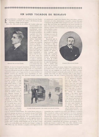 UlVI lkO~O TOCAOO~ OE ~EAlkEJO
o conde Poulet puxando o seu realejo nas ruas de Londres.
Primeiro filho de Lord Poulet.
tal matrimonio, o ca aI viveu durante dous a tre anno, contra a
expectativa de todos, relativamente tranquillo e me mo feliz poi
o nascimento de um filho viera consagrar em parte e a união ori-
ginal. Mas lord Poulet não vangloriava- e de po suir grande vir-
tude e d'entre ellas a constancia, era-lhe totaJmente de conhecida.
Algumas semanas antes de concluir o seu tempo de militar aban-
dona a familia e o quar-
tel e desaparece deixan-
do a mulher e o filhinho
entregues aos asares da
sorte e sem os memores
recursos de vida.
Repudiada pela fa-
milia do marido que a
abandonara a Condessa
de Poulet e o filho vi-
veram durante algums
anno com uma restric-
ta pensão que mal lhes
impedia de morrer á
fome cessando mai
tarde todo e qualquer
auxilio em virtude do
divorcio pronunciado
em favor da mulher
bem entendido mas que
de nada lhe [adeantava
visto o marido nada
possuir da sua fortuna
e não se saber noticias do mesmo. Assim viveu e cresceu nas ruas
de Londres como o mais infeliz dos garotos o pequeno Conde de
Poulet, até que chegando ao quinze annos de edade e sempre
abandonado começou a contarolar pelas portas da taverna, com-
prando mai tarde um piano mecanico sobre o qual pregou o
seguinte cartaz : EIt S01/ o COllde de Poulet .filho legdi17lo de um
dos rnaú 1'2COS e 1l0bl-eS jidnt-
gos da Inglaterra) ahondon-
llado 'bOI- meu jJne) desde a
mais tem'a illfallcia e obn'-
gndo a tOCaI- l1as l'ltaS para
rranhnr hOllestn1llente a 1llillha
sllbsistellc1n e a da llu'nha 1I111-
lher e 17lelt filho. O extra, a-
gante e desnatl!l'rado lord Pou-
let ca a- e em egunda
nupcias e fica alguns annos
mais tarde viuvo e sem filho;'
o que o obriga naturalmente
a um terceiro matrimonio do
qual resulta-lhe um descen-
dente que foi. reconhecido por
elle como unico herdeiro da
ua fortuna e titulos. Lord
Poulet morreu ultimamente
com 78 a1111o de edade e im-
mediatamente formou-se uma
companhia com o capital de 250 conto para offerecer ao primeiro
filho o tocador de realejo, o meio nece ario de cu tear o proce so
que intentou contre o seu irmão, :filho do terceiro ca amento, para
di putar-lhe a fortuna e o titulos que em direito de edade devem
pertencer-lhe. Sobre e ta intere ante hi toria daremo ao no so
leitore adeci ão d e se proce o que tanto emociona toda aInglaterra
pela po ição e originalidade do principaes per onagem . A com-
panhia que fornece o capital ao filho mais yelho, intitula- e como
toda a ociedade commerciaJ que e re peita Poulet Làmled.
Segundo filho de Lord Poulet.
E
XTRAORDINARIA e inacreditavel é a historia de lord Poulet,
descendente e herdeiro dos titulos e da fortuna de uma
velhissima e fidalga familia inglesa.
Ante do vinte annos já era celebre em Londres pela suas
excentricidades e ex-
travaganciasqueeram
naturalmente acom-
panhadasdeum gran-
de espirito perdulario
e gastador. Aos vinte
um annos depois de
ter estragado algums
milhões emprestados
pelos usu rarios de
Londre ,por conta da
fortuna a herdar, o
joven Lord Poulet é
posto em curatelIa
pela 11a família que o
envia com uma mo-
de ta men alidade a
fazer a volta do mun-
do. Cinco annos de-
correram- e e durante
o quae a chronica
escandalósa da capital
inglesa não mais teve
a se occupar das suas
aventuras, quando um
helio dia, no caes de Liverpool de embarca das Indias olide :apoz
correr o universo tinha feito uma longa estada. Os companheiros
da trave ia aflirmavam que elle era sempre o mesmo in upportavel
e phanta i ta rapaz e que a longa au encia em terra e tranhas e o
limitado recur o que dispunha nunca impediram-o de conti-
nuar a anticra e de ordenada vida. Querendo revestir a sua 110ya
existencia em Londre de um
caracter mai decorati, o, en-
trou para a fileiras do regi-
mento da guarda a GayalIo,
como oflicial inferior e todo
pimpão, pa eava pelo thea-
tro" club e re taurants o
vi toso uniforme de e m mo
regimento, compo to na sua
maioria de officiae nobres e
rico. Alguma emana ti-
nham-se apenas passado que
o jornaes anunciavam corno
o grande e candalo do dia o
ca amento de Lord Poulet,
que partindo do Club a uma
hora da manhã fi era com os
eus amigo uma importante
e original aposta; compromet-
tia- e a casar com a primeira
mulher que encontra e ao pôr
os pés na calçada de Oxford Street... E e a im dis era a im fez, e
a primeira rapariga que pa sa a no momento em que Lord Poulet
sahia do Club ficou toda espavorida quando vio e se bello oflicial
de bicrode retorcido, apresentar-lhe com iDe perada insi tencia o
eo pedido de ca amento reali ado na manhã seguinte deante do
primeiro clel'g)'1nan que encontraram. A hi toria não entra em
detalhe obre a posiÇãO ocial d'aquelIa que do dia para a no,ute
trocara o eu nome plebeu, por um dos mai fidalgos e antigo da
velha Albion mas não ob tante a completa extravagancia de um
 