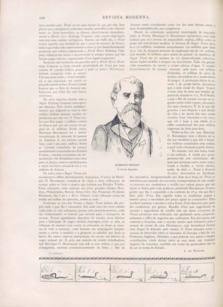 226 REVISTA MODERNA.
O rei do Algodão.
ROBERTO I<:NlúHT

•
Assucar sendo considerado como um dos mais ferozes entre o
mais desapiedados dos seus congenere .
Diante da commissão senatorial encarregada do inquerito
sobre os T1'ltsts, Henrique O. Havemeyer apresentou, Com uma
audacia que só a certeza da impunidade explica, ciffras sobre as
quaes não será demais meditar. A fortuna do Sugar Trust eleva
se a 750 milhões, rendendo annualmente 150 milhões quer diser
20 p. 100. As despezas annuaes de exploração são de 165 milllões,
cuja metade, 82 milhões, para salario do pessoal. As machinas do
SugO?' Tnzst são no numero de 275 desenvolvendo collectiva-
mente 84000 cavallos e sempre em movimento. Cada ora gastam
2800 tonneladas de carvão e 17000 cubicos d'agua. O simples
empacotamento do assucar consome cada anno 220 milhões
d'aduelias, [6 milhões de pares de
fundos, 100 milhões de e 20000 barris
de pregos. A producção diaria do as-
sucar é de 45000 barris. Ajuncte-se
que a sede social do Suga?' Trust é
n'uma casa de mais que simples ap-
parencia, situada no I 17, vVal1 Street,
e que o Rei do assucar occupa no se-
gundo andar sobre o pateo, um quarto
dos mais modestos. E' de lá que elle
governa ° seu imperio e que decide
da vida e da morte dos seus 30000
vassalos. Com cincoenta e um anno,
que tal é hoje a sua edade, vê a
ciffra consideravel dos seus milhões
engrossar de hora para hora.
Poder-se-hia crer que Henrique
O. Havemeyer tem o direito de se
dar por satisfeito e que mil e duzen-
tos milhões constituem uma somma
á qual todo o homem se póde limitar.
No entanto, isso não basta, ainda
á sua ambição. A venda por grosso
pertence-lhe sem contestação: elle
quer que aconteça outro tanto com a
venda a retalho e, n'este intuito,
acaba de abrir o Tntsl á General
G1'Obe1)' Associatio1Z ou Syndicato
dos mercieiros. Arrigémentados 'por bem ou á força no 'Tmst, os
mercieiros por atacado devem tomar o compromisso de não vender
os assucares aos vendedores a retalho por outros preços que não
sejam os fiados pelo todo poderoso potentado Havemeyer. O unico
ganho que lhe é concedido é da comis5ão de 18 p. 100 que lhe é
feita pelo Trust. Em seguida todos os retalhistas pagam o
mesmo preço e revendem por preço egual ao consumidor. Elles
receb m tambem o seu lucro sob a forma d'um desconto por parte
dos vendedores por grosso. Resulta d'isto que negociantes de
atacado e negociantes de retalho não são senão corretores do
T1'1(,st, corretores sem ordenado, não ganhando senilo porporcio-
nalmente a ciffra de negocios que realisarem. Em dez annos, não
sómente a America, mas o mundo inteiro será tributario, para o
assucar de canna, da casa Havemeyer, cuja formic1avel fortuna
terá d'aqui lá dobrado pelo menos. O T7'ust attacará então o
a ncar de beterraba sobre os mercados da Europa e fará de vós,
Francezes, Inglezes, Allemães, o que jáfez de nós, puros e simples
contribuintes vindo deixar entre as suas mãos um verdadeir
imposto de consumo, recebido em nome de particulares em vez
de ser no nome do Estado.
seria vendido pelo Tr1tst 200JO mai barato do que por elia. Sem
prever que consequencia poderiam resultar para ellese não olhando
senão ao lucro immcdiato, os clientes abandonaram immediata-
mcnte a NorLll ni er Rejilllllg Compa1l)I cujas acçúes degringola
ram com uma rapidez vertiginosa. Depois, um bello dia, o Trust
avi ou aquelles que fornecia dc que o preço do assucar, de futuro,
seria o que tinha sido anteriormente e mais 2e O/O. Immediatamenle
as pes oas que tinham abandonado a N01'Lh Rz've1' Rejinúzg Com-
pem)' voltaram em ma sa e encontraram os antigos preços que lhe
faziam pagar outrora augmentados d um ligeiro augmento.
Somente não tardaram em perceber que a Nortlt R/ver Rceji-
1e111/[ ompa1l)' se tinha tornado propriedade do Trust por uma
mme de 35°000 dollars, graça á qual Of> irmflf)<; Heyemcyer
tinham comprado todas as acções.
m mez mais tarde, o Trus/restable-
cia a sua acquisiçãO em acções ao
pr çodc700000dollars.Eram 1750000
fran os que os Reis do Assucar em-
bolsavam, em fallar do seus lucros
an teriores.
No anno seguinte, fasiam com a
Sugar Rcji.17ÚZg· Compau)' uma opera-
ção identica. D is outros estabeleci-
mento que julgando-se com os rins
olidos, tinham tentado resistir, ca-
pitulavam por sua vez. Trust aca-
b u p r lh s pagar 7 milhões e meio
de francos que poz em acçóes no ca-
pital de 20 milhões. Desde então,
Henrique Hevemeyer Joi o senhor
incontestado do mercado do assucar
na merica. A sua tortuna excede
hoje a mil e duzeutos lIúZhões. Sobre
as 15°0000 tonnelados de assucar
annualmente consumidas nos Estados
Unidos, 1200000 tonneladas são for-
llecida por elle. Estabelece como bem
qu r Ireç, varre os recalcitrantes
e retira um lucro annual de 105 à 1I 5
milhões d francos.
D resto, com o Sugar Trusf, nós
cncontramos cifli-as ab olutamente fanta ticas. O reino de Henri-
que . Ha emeyer compõe-se de vinte e duas reffinações de
a sucar sobre as vinte e quatro que existem nos Estados Unidos.
Essa refi nações stão sparsas nas nove grandes cidades, Broo-
klyn, Phjjadelphia, B tou, Jersey City, ão Francisco, Portland,
Baltimore, ão Luiz e a Nova Odeans. Cada refinação conta em
m dia um milhar de operarios 20000 ao todo. '!
Conform os u o dos Trusts, o Suga?' Trast fabrica elie pro-
pri tudo qu lhe é nece ario. Em cada uma da nove cidades
onde estão as suas refinações, possue uma tanoaria monstro, onde
<10 c nfecionado o tonneis que servem para o transporte elo
a II ar. Po su gualment depo itos de carvão, nove fabricas
para a fabricação do negro animal, empregue, como se sabe, na
r finaçã do a ucar j s m contar o armazens, a ?ocas, as reser-
a de toda a natur za. e 000 homen são empregados simJ?les-
mente a ortar a mad ira a preparar as aduella que farão os
barri . Ha outro 5000 na manipulação do carvão, nas fabricas do
n gro animal etc. É, poi ,um xercito de 30000 trabalhadores
que H m;que O. H v meyer tem sob as suas ordens, e que) por
con e uinte, morrem c n cienciosamente de fóme, o Rei do
L. DE NORVINS.
(.1 colltilllln.)
 