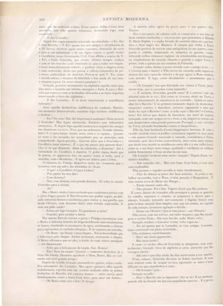 222 REVISTA MODERNA.
dado, que lhe andavam n'alma. Eram poucas linha n'uma letra
miudin la, que elle apenas n.:lanceou, declarando logo. com
sen;nidade :
- É das Louzadas..
Depois leu vagaro amente enterrado nas almofadas: «Ex. nr
» Jazê Barrolo. - V. Ex". apc ar dos seus amigos o alcunharem de
» Zé bacoco, 11l0str u agora muita espertesa, chamando de novo
» para a ua intimidade e de ua digna c posa, gentil ndré
» Cavalleiro, nosso Governador Civil. Com efTeito a espo a de V.
» Ex", a linda racinha, que n'esLe ultimos tempos andava
» com ar ttlo murcho e até ado ntado ( que a todas nos inquie-
»Lava) immediatamcnLe reflorio, e ganhou côres, e alegrou como
» uma andorinha, desde que possue a valiosa companhia da pri-
»ll1cira aulh rieJatle d destricto. Port u-se pois V. Ex. como
» marido zeloso e descjoso da felicidade e boa saude de sua inte-
» res ante esposa. s nosso sinceros paraben . »
G nçalo, guardou serenamente na algibeira aquella carta que
dia ante, o lançaria em infinita amargura e furia. E para o Bar-
rolo, que esperava com a b chechas abrasada e as mãos inquietas
amarrotando C no das algibeiras:
- I~ da Louzadas... E tu deste importancia a semelhante
babu. eira?
AnLe aquella desdenhosa indifferença do cunhado, Barrôlo,
um m mento desCOI1CerLadoJ exprimio locro tambem indifferença
desd m :
- .. u? Ora essa! ão dei importancia nenhuma! em mo trei
:i racinha! Mas fiquei aborr cido. Embirro com bilhetinhos
anonymos... E d pai. logo aquella insolencia a respeito dos amigos
m chamarem HA o o... Foi o lue me enfureceu. Grande infamia,
hein? E só para lançar izania ntre mim e os rapazes... Quanto
ao re t é tão c tupido Lão atrapalhado que, ao principio, nem
compr hendi. Agora percebo... ~uerem diz r que a Gracinha e o
Cavalleiro, teem namoro... É o que me parece que querem diser!
ra vc tu que di parat. lem da calumnia, o disparate! Até a
intimidade d Caall iro é mentira. O pobre rapaz, desde que
lá jantou ó appareceu Lres ou quatro vezes, á noite, para a
manilha, com o Mend nça... E arrora até abalou para Lisboa.
intere se do Fidalg de pertou então ttlo vivamente que o
levantou, om um salto, da almofada do livan.
qUl: ! CavalIei ro foi para Li boa?
P i partio ha tres dia !
Com demora?
im, com demora, com grande demora... Só volta no meado
d outubro para a el içtlo.
h!
Ma o Bento ainda n'uma excitaçao que o azafamava entrou com
o jarr d agoa quente. E Barrólo (como não podião eguir, na deli-
ada onver a) desceu á cavallariça, para vi itar a sua parelha que
de de liveira, em de can fiz ra uma trotada explendida. E
uem um p 1I0 uado!
- Entã até logo Gonçalo. Tn guarda t a carta?
uard i para e tudar a lettra.
Mas apena Barrõl errara a porta o Fidalgo recomeçou com
o Bento, a d licio a hi toria da briga detalhando mai miudamente
s Janc s, imulnn lo arrem s o la etroa, arrebatando o chicote
para, repr entar a cuLilad'a ilvante ... E d repente, em c roula .
h B nL va bu cal' o m u hapeo... E tou de confiado que
a bala r çou p lo hap mbo re·iraram remiraram o chapeo.
Bent aflirma"a que n alto a b rda da c pa e La a amolrrada
- até chamu ada.
- cho qu a bala pa u de ra pão, nr. Doutor!
- Jã! em de raspa ! ~uan lo o malandro d fcchou ji o
bra lhe tr mia. De' mo' acrrade r a Deu Bento. I{::I eu real-
m nLc não rri grande pericr !
epoi de vc tido, :r n alo I a eando no quarto, releu a C::llta.
Era c rtam nte da LOllzatla ..Ma agora (pen ava elle) aquella
mal di n ia oprada c m tao ordida maldade 'obr a pobr
boch ha do Barr·l n'l cauzuva damno - ante ervia qua i
b~n fi am ntc omo a braza d um C rr para "arar um damno...
h B nto nele e tá a ~nr". D. Graç.1.?
A menina subio agora ha pouco para o eu quarto, SUr.
Doutor.
Era o eu quarto de olteira onde se con eryava o seu leito de
linda madeira em.butida, e um toucador que pertencera á Rainha
D. Maria Sophia, e o sopha forrado de casimira clara em que bor-
dara o Açor negro dos Ramire . E sempre que vinha á Torre
Gracinha gostava de reviver uma antiga hora n eu quarto, COm-
pondo o cabello, remexendo os armarios, as gavetas vasia,
folheando velhos romance inglezes na estante inha envidraçada,
ou imple mente da varanda olhando a querida e negra Torre, o
pomar, toda a quinta até ao outeiros de Valverde.
Gonçalo ubiu, batteu á porta cerrada com o antigo aviso: _
« Licença para o mano! » EIla correu da varanda, onde regava a
plantas dos seus vasos de solteira e de que agora a Rosa cuidava,
com carinho. E logo, como de abafando o pensamento que a
enchia:
- Oh Gonçalo. mas que felicidade nó virmos á Torre, ju ta-
mente hoj ,que te succedeu cousa tamanha!
- É verdade, Gracinha grande sorte! E e curioso! não me
admirei nada de te ver... Era como se vive ses, ainda na Torre e
muito naturalmente te encontrasse no correder... Quem eu estra-
nhei foi o Barrôlo! E no primei1'0 momento depois ele desmontar
emquanto contava a desordem pensava vagamente « ma que
diabo faz aqui o Barrôlo? como se ach::l aqui o Barrõlo?» Curioso
hein? Foi talvez que, depois da de ordem, me senti de repente
remoçado, com um sangue no'o e forte, e me julguei no tempo em
que de ejavamo uma grand gllerra em Portugal, e nós cercados
na Torre, aLirando bombardas contra os hespanhoes...
Elia ria, bem lembrada d'e sas imaginações heroicas. E com o
vestido entalado entre os joelho continuava regando os seus va os
- em qnanto Gonçalo enco tado á varanda, con iderava a Torre,
retomado pela idea duma concordancia, mais certa, mais intima,
que de de essa manhã e ·establecera outre elle e a sua yelha torre
como se a sua força tanto tempo quebrada e vaciUante se soldasse
~mfim firmemente á força secular da sua raça.
Oh Conçalo! tu deves estar muito cançado! Depois d'essa ver-
dadeira bataUla...
ão cançado, não... Mas com fome. Com fome, e com uma
sede explendida.
EUa pou ara o regador sacudia as mãos risonhamente.
- Pois do almoço te posso dar boas noticias... Ja andei a tra:
balhar na co inha, com a Rosa, n'uma pe cada á Hespanhola... E
uma receita nova do Barão das Marges...
- Então insonsa como elle...
- Ião picante. Foi o Snr. Vigario Geral que lha ensinou.
E como, deante do toucador elJa arranjava á pressa os ganchos
do cabello, repuxava o corpete, se preparava a de cer para o
almoço Gonçalo, torcenelo nervosamente o birrode,'.lançou uma
palavra bem natural bem imples, mas que em ambo~, no segredo
de cada coraçãu, levantava agitação e duvida:
- Então em Oliveira? Que se tem pa ai:.) em Oliveira?
Ella sorrio, com um e forço, um rubor inquieto que lhe de ale-
grou o orriso ada... ão tem havido nada. ifuito calor...
Goncalo rondava o toucador n'uma volta vagaro a :
_ En sei apenas que as Lousada, as tuas amigas. Lousada
teem continuado em plena actividade...
ElIa exclamou, candidamente.
ão! não teem apparecido...
- ifa teem tecido!
E como o verdes olhos de Gracinha se alargaram, sem com-
prehender Gonçalo tirou da algibeira a carta anonyma que lhe
entr gou aberta:
_ Ahi e tá o que ellas ainda ha dias escreveram a teu marido.
N'um relance Gracinha devorou a linha terri·eis. E com
uma ardente onda de angue na face, apertando a mão n'uma
afflicção em que amarfanhou a carta:
- Oh onçalo! pois...
Goncalo ac udio :
'ãO!.o Barrôlo não se importou! Até se rio! E eu tambenl,
quando elle ha bocado me deu e e papellucho para ler... E a prova
 