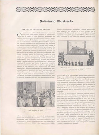 (iotiGiarrio
UMA VISITA Á IMPERATRIZ DA CHINA
os aconlecimentos politicos d'esl ultimo anno, trouxeram
c 111 lodos sabem gralldes mudanças na familia impe-
rial da China. Joven Imperador aconselhado por
eSladisla da nO'a c cola e tava complelamenle disposto a moder-
ni ar a velha pau'ia de Confucio, mas como essas mudanças radi-
cae não são facilmente admilLidas no Imperio do Meio, seguio-se
uma tcncbro a conspiração de palacio dirigida pela Imperatriz
mãe, que desthronou o soberano, seu filho que ousara renegar as
crença os cu lumes passado i ~ z decapitar a maior parte dos
seus c n elheiros assumia o poder g vernando de um modo dic-
lal rial e absolut . Os embaixadores estrangeiros recearam que
es a mulher, que ~ i empre uma authoritaria e caprichosa, com-
plicas e a delicada que lão da inlen'enção européa, ou antes
forçasse as potencias a apressar uma partilha, que convem ir
devagar para que uma conflagração seja evilada i mas ella como
v lh, diplomata qu é e sabendo faser as cousa, bem compre-
hendeu, pe im efTeilo que produsira em todo o mundo essa
conspiração de corte ãos que affastou do governo o verdadeiro
oberano guardando-o pri ioneir 11 palacio e perseguindo e
matando os seus esladistas. Para attenuar esse máu effeito
appre OLl- e a Imperatriz a faser a côrle aos repr sentantes euro-
peo, affirmando e garanlindo-Ihe qu a sua intervenção era
toda pacifica, omente em virtude do seo filho achar-se doente e
incapaz cl reagir contra o mau on elhos dos seus ministros.
Para de lruir o b alos de envenenamento ou trangulação, pedio
a medico da embaixada de França que viesse examinar o impe-
Recepção elas senhoras dos Embaixadores Europeus
poia Imperatriz da China.
t...~undo um CYt'f/ltis do dc~cnhi!';L.l da Emb..1.ixnd..'lln~luza.
rad r lo: dar a ua opiniãO sobre o LI tad d salteie i e compl -
tand ri de amabilidade annun i u a lodo o embaixador s
ur pum P ki n quI' c beria m audiencia olemne a 'i ita
da nhora do me'l11 . embaixad r . fa lo l nunca u ado e
c mpl l, menle C'lra dus habiltl e das praO'mali a d Ceie te
Illustrrado
Imperio, que considera o imperador e a família imperial Como
entes sagrados e não podendo ter o menor contacto com os
estrangeiros. No dia marcado para essa extraordinaria cerimonia
a primeira n'e te genero que se faz na China, todos os embaixa.
dres condusindo as sua respectivas senhoras dirigiram-se em
A Recepção das senhoras elos Embaixadores Europeus
pela Imperatriz da China.
Segundo um croquis feilo por um desenhista Chinez.
cortejo de gala até aO grande palacio imperial, onde foram recebi-
dos por uma multidão infinita de mandarins e grandes funcciona.
rio da Corte, no vasto e rectangular salão amarello cuja ornamen-
tação é de uma rique a fabulosa. Ahi, numerosa damas da Impe-
ratriz, receberam as senhoras dos diplomatas e o cortego intermi-
navel continuou até ao salão da Audiencia onde a Imperatriz e
achava sobra um throno tendo ao lado o seo filho, o jovem impera-
dor depo to. Cada uma das senhoras apoz uma respeitosa reyeren-
cia, era apre entada por um interprete á Imperatriz e depois ao
Imperador.
Acabada a apre entaçães a Imperatriz pale trou amiga"el-
mente com todas as sua "i itas, e prometteu-llles que haveria de
repetir com praser essa agradavel recepção. A titulo de curio idade
damo abaixo duas gravuras que repre entam pouco mais ou me-
no a recepção las embaixadoras p la Imperatriz. A primeira é
obra de um arti ta euro;Jeu e a segunda, quasi não erá pr ciso diser
é o trab,tlho de um arti ta chinez. O nosso leitore apreciarãO a
O'ran le differença com que é interpretada a me ma scena, á pri-
meira o de enhador procurou dar um apanhado geral e mai ou
meno 'erdadeiro da reunião e na egunda LI ingenuidade do arti ta
é tal que até no pro"oca o ri o. ada mais comico que e a fila
de enhora que esperam com paciencia o momento d ir fa er o
eu rapapés a vellla Imperatriz que la bem longe no fundo do
trado e ao lado do iudi pensavel e ela sico g ug throna selemne-
mente como um de embargador do upremo Tribunal. E lá mai
para umlad bem no egundo plano o pobre do Imperador com os
braço cru ado á moda do paiz expôe- e re ignado á curio idade
e tambem á compaixã do vi itante .
 