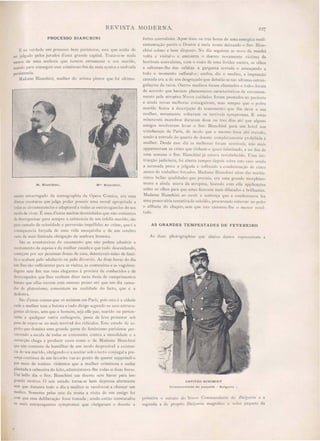 REVISTA MODERNA. 227
PROCESSO BIANCHINI
E na "erdade um prece so bem pari ien e, e te que acaba de
er julgado pelos jurado d'esta o-rande capital. Trataya-se nada
menos de uma enl10ra que tentou envenenar o li marido,
u ando para conseguir e se criminoso fim da mais cynica e mal"ada
persistencia.
Madame Bianchini, mulher do arti ta pintor que foi ultima-
As duas photographia que abaixo damo repre entam a
AS GRANDES TEMPESTADES DE FEVEREIRO
Comrnanclante cio paquete. Bulgaria '.
CAPITÃO SCHIMIDT
forte convul ões. ApO'Z duas ou tre hora de uma enenrica medi-
camentação partio o Doutor á meia noute deixando o 111'. Bian-
chini calmo e bem di posto. o dia eguinte a nove da manhã
"olta a vi ital·o e encontra o doente novamente victima d
horrivei convulsões, com o 1'0 to de uma lividez cura, o olho
a altarem-Ihe das orbita a garganta cerrada e ameaçando a
todo o momento uffocal- j emfim, diz o medico, a impres ão
causada era a de um de graçado que debatia-se na ulLima e tran~
gulações da raiva. Outros medicos foram chamado e tod s foram
de accordo que haviam phenomeno caracLeri ti os de em' nena-
mento pela atropina ovos cuidado foram pre tados ao pacient
e ainda novas melh ras conseguiram, mas empre que o pobre
marido fican á descripção do tratamento que lhe dava a ua
mulher, novamente volLavam os terrivei symptomas. E e tas
miseraveis manobras duraram dous ou tI' s dias até que algun
amigos resolveram levar o 111'. Bianchini para um h tel na
vi inhanças de Paris, d modo que o mesmo 1'0 e ahi IraLado,
sendo a entrada do quarto do doente completamcnte prohibida <Í
mulher. De de e e dia as melhoras foram en Í'cis, nfLo mai
appareceram as crises que Linham-o qua i fulminado, e no 6m d
uma emana o Snr. Bianchini já e tava re-Label cido. ma in' _
trucÇão judiciaria, foi aberta tempo depoi sobr L ca o endo
a accusada pre a e julgada e ofTrendo a cond mnação d cinco
annos de trabalho forçado. Madame Bianchini alem das muitís-
simas bellas qualidade que pos uia, era uma grande m rphino-
mana e ainda usava da atropina, fasendo om lia applicações
sobre os olhos para que estes ficas.em mais dilatado e brilhantes.
Madame Bianchini ao ouvir a entença que a conel mnava fez
uma poucoséria tentativade suicidi ,procurando nt rrar no peito
o alfinete do chapéo, em que i to cau a sc-Ihe o men r r sul-
tado.
primeira o retrato d bra'o Commandant do Bulgaria e a
egunda a do proplio Blflgaáa magnifico e 'eloz paquete da
Mme Bianchini.M. Bianchini.
mente encarregJ.do da scenographia da Opera Comica, era uma
d'e ta creaturas que julga poder possuir uma- moral apropriada a
todas as circumstancias e adaptavel a todas as extravagancias do seu
modo de viver. É uma d'estas muitas de mioladas que não contentes
de desorganisar para sempre a existencia le um infeliz marido, são
para cumulo de ociosidade e perver ão impellidas 21.0 crime, que é a
consequencia forçada de uma vida mesquinha e de um cerebro
'asio da mais limitada obrigação de senhora honesta.
ão a aventureiras do ca amento que não podem admittir o
recatamento da esposa e da mulher casada e que tudo de cuidando,
começam por ser pe imas dona de ca a dete tavei mães de fami-
lia e acabam pelo adulterio ou pelo di"orcio. As doze horas do dia
não lhes são sufficientes para as visitas, as costureira e a 'agabun-
dagen em fim nas rua elegante á procura de conhecido e de
de occupado que lhe yenham di er meia du ia de cumprimentos
banae que ella oU'em com ummo pra er até que um dia cansa-
das de platoni IUO, con entem na realidade do facto, que é a
de honra.
ão d'estas cousas que só existem em Paris, pois esta é a cidade
onde a l11UU1er tem a batuta e tudo dirige egundo o eus extra'a-
gantes alvitres, sem que o homem, eja elle pae, marido ou perten-
cente fl qualquer outra cathegoria, possa de leve protestar ob
pena de expor-se ao mais terrivel dos ridiculoso Este estado de es-
pirito que domina uma grande parte do femini mo parisiense per-
correnclo a escala de todas as concessões contra a moralidade e a
correcção chega a produ ir casos como o de Madame Bianchini
que não contente de humilhar de um modo de pre ivel a exi ten-
cia do eu marido, obrigando-o a aceitar sob o tecto conjugal a pre-
ença continua de um fa"orito vae ao ponto de querer supprimil·o
por meio de toxico Yiolentos que a mulher criminosa e audaz
plantada á cabeceira do leito, administrava-lhe todas a duas horas.
m bello dia o Snr. Bianchini cae doente em haver para is o
QTande motivo. O seu estado torna- e bem depres a alarmante
em que durante todo o dia a mulher se resoh e-se a chamar um
medico. Somente pelas sete da noute a vi ita de um amigo fez
com que essa deliberação fos e tomada; endo então con tatados
o mai extravagantes ymptomas que obrigavam o doente a
r
 