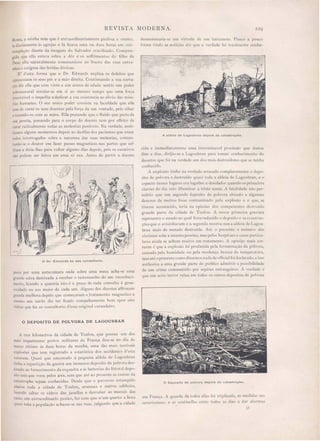 REVISTA MODERNA. --9
Roma a minha mãe que é extraordinariamente piedó a e crente,
ia diariamente á5 egrejas e lá ficava uma ou dua hora em con-
templação diante da imagem do Salvador crucificado. Compun-
!Tida que ella e taya sobre a dóI' e os soffrimento do filho de
"Deus ella naturalmente communicou ao fructo das uas entra-
nha o e tigma das feridas divinas.
E' d'esta forma que o Dr. Edwards explica os defeitos que
apresentam os seus pés e a mão direita. Continuando a sua narra-
'fIO diz elle que com vinte e um annos de edade entio um poder
sobrenatural revelar-se em si ao mesmo' tempo que uma força
irresi tivel o impellia a dedicar a 5ua exi5tencia ao alivio das mi e-
rias humanas. O eu unico poder consiste na faculdade que elle
tem de curar os seus doentes pela força da sua vontade, pelo olhar
e tocando-os com as mãos. Elle pretende que o fluido que parte da
ua pessõa, passando para o corpo do doente tem por effeito de
curar radicalmente todas as molestias possivei . Na verdade, as is-
tiamos alguns momento depois ao de filar dos pacientes que eram
todos interrogados sobre a naturesa das suas molestias, conten-
tando-se o doutor em faser passes magneticos nas partes que sof-
friam e disia-Ihes para voltar algums dia depois, pois o curativos
não podem ser feitos em uma ó vez. Ante de partir o doente
o Dr. Edwards no seu consultario.
passa por uma antecamara onde sobre uma mesa acha- e uma
grande salva destinada a receber o testemunho do seo reconheci-
mento, ficando a quantia isto é o preço de cada consulta á crene-
1'0 idade ou aos meio de cada um. Algun· dos doentes affirmam
grande melhora depois que começaram o:tratamento magnetico e
me mo um surdo diz ter ficado compeltamente bom apoz oito
vi ilas que fez ao consultorio d'e se original curandeiro.
o DEPOSITO DE POLVORA DE LAGOUBRAN
A tres kilometros da cidade de Toulon, que possue um dos
maio importantes portos militares da França deu-se no dia de
março ultimo ás duas horas da manhã, uma das mai terri·eis
explosões que tem regi trado a e latistica dos accidentes d e ta
naturesa. Qua i que encostado á pequena aldeia de Lagoubran
tinha a repartição da guerra um immen o depo ito de polvora de -
linado ao fornecimento.da e quadra e ás batteria do littoral depo-
ito este que voou pelos ares em que até ao pre ente as cau as da
catastrophe sejam conhecidas. Desde que o pavoroso estampido
abalou toda a cidade de ToulonJ
arsenaes e outros edificios,
fa endo altar os vidros das janellas e derrubar as IDÜ'veis das
ca a, um extraordinario panico fez com que n um quarto a hora
qua i toda a população acha se- e nas rua, julgando que a cidade
de moronaria- e em virtude de um terremoto. Pou opu o
foram vindo as noticia alé que a verdad foi totalmente conhe-
A aldeia de Lagoubran depois da catastrophe.
cida e immediatamente uma interminavel procis ilo que durou
dias e dias, dirijio-se a Lagoubran para tomar conhecimcnto do
desastre que foi na verdade um dos mais destruidore quc c t nha
conhecido.
A explosãO tinha na verdade arrasado completamente dcpo-
ito de polvora e de truido quasi toda a aldeia de Lagoubran e o
aspecto desse logares era lugubr e desolad r quando o prim iro
clarões do dia veio illuminar a tri te scena. A fatalidadc não per-
mittio que um segundo deposito de polvora situado a alguma
dezenas de metro fosse contaminado pela explosãO e o quc, se
tivesse acontecido, teria na opiniao dos competentes de.lruido
grande parte da cidade de Toulon. A nossa primcira gravura
representa o estado ao qual ficou redusido o deposito as n truc-
ções que o avisinhavam e a segunda mostra-nos a aldeia de Lagou-
bran mais de metade destruida. Até o presente o numero das
victimas sobe a setenta pe õas, mas pelos ho pilaes e casas particu-
lares ainda se acham muito em tratamento. A opiniã mais cor-
rente é que a explosãO foi produsida pela fcrmentação da pólvora,
causada pela humidade ou pela mudança brusca da temperatura,
mas até o presente como dissemo nada deofficial foi dcclarad ,e is o
authorisa a uma grande parte do publico admittir a possibilidade
de um crime commettido por espiões estrangeiros. A verdade é
que um serio terror reina em toda os outro depo itos de poh'ora
o Deposito de polvora depois da catastrophe.
em França. A guarda de todos elle· foi triplicada, as medida ão
everis ima . e as ·enlilleJla· e tão todos a· dia a dar alarmas
3!
 
