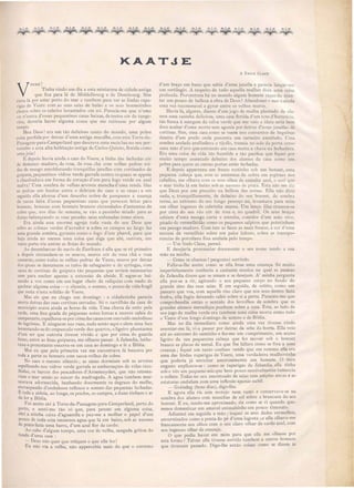 KAATdE
A ÉMILE CLAUS
V
EERE!
Tinha vindo um dia a esta miniatura de cidade antiga
que fica para lá de Middelbourg e de Dombourg. Sim
viera lá por estar perto do mar e tambem para ver as lindas rapa-
rigas de Veere com a ua saias de balão e o seu bonnesinhos
chatos sobre os cabelos levantados em nó. Parecia-me que n'uma
ou n'outra d'essas pequeninas cazas baixas, detectas côr de tange-
rina, deveria haver alguma cousa que me retivesse por algum
tempo.
Meu Deosl era um tão delicio o canto do mundo, uma pobre
coisa perdida por detraz d'uma antiga muralha, com e ta Torre-de-
Pa agem-para-Camperland que descreve uma meia lua no seu por-
tosinho e e ta alta habitação antiga de Carlos-Quinto, florida como
umajoia!
E depois havia ainda o cae do Veere, a linha das fachadas côr
de demasco maduro, de ro a, de rosa chá com velhas pedra roi-
da de musgo emoldurando tranquillas janellas com cortinados de
guipura, pequeninos vidros verde garrafa contra o quaes se appoia
a chanfradura em forma de coraçào d'uill para fogo verde ou azul
malva! Uma sombra de velha arvores manchad'uma renda liJaz
a pedras em facetas entre o debrum do cae e as ca as; e em
eguida ella afe toa d'um de enho nobre de pampanos á nuança
de caroe loira d e a pequenina ca a que parecem feita para
bonecas, bonecas com bonnets brancos circundados d'antennas de
cobre que, no dia de emana, e vão a pas inho miudo para as
duna balançeando as uas pe adas saia enfunadas como sinos.
Era ainda es a enorme egreja toda va ia do eu Deos que
sobre a colma verdes d'aoredor e sobre os campos ao largo faz
uma grande sombra, gyrante como o fogo d'um pharol, para que
haja ainda ao menos uma coi a que diga qne abi, outrora, um
vasto porto via entrar as flotas do mundo.
Ao desembarcar do navio de Zierikzee é ella que se vê primeiro
e depois circundam-se os muros, muros côr de rosa chá e rosa
camarão, como todas as velhas pedras de Veere, muros por detraz
dos quaes e derramam os tufo de sabugueiro e de yringa, com
ca as de cortinas de guipura tão pequenas que eriam necessarias
cem para encher apena a extensão da abside. E egue-se bai-
xando a voz como em um lagar cheio de reliquias com medo de
quebrar alguma coi a-o ilencio, o omno, o pouco de vida fragil
que resta n e ta solidão de Veere.
Mas ei que eu chego um domingo : a cidadesinha parecia
morta detraz das suas cortinas cerradas. Só o carrilhào da casa do
municipio oava ainda as hora da vida. Uma chuva de estio pela
tarde, uma fina geada de pequena notas lenta a morrer cahia do
campanario, espalhava- e por cima das casascom um ruido melodioso
de lagrimas. E ninguem nas ruas, nada senão aqui e alem uma face
levantando- e do crepusculo verde dos quartos, o ligeiro phantasma
d'um ser que outrora tive e vivido e que por cima do guarda
fumo, entre as finas guipuras, me olhasse passar. A Zelandia, luthe-
rana e-protestante encerra-se em casa ao domingo e lê a Biblia.
Mas eu que pela primeira vez me encontrava lá buscava por
toda a parte os bonnets com sacca-rolhas de cobre.
No caes o mesmo silencio; as casas dormiam sob as arvores
espelhando nos vidros verde rrarrafa as embarcações de vélas reco-
lhidas, os barcos dos pescado~es d'Arnemuyden, que não retoma-
riam o mar enão ao nascer da madrugada. A agua tambem mur-
murava adorm cida, banhando docemente os degrau do molhe,
encrespando d'ondulosos reflexos o somno das pequenas fachadas.
E toda a aldeia, ao longe, os prados, os campos, a duna tinham o ar
de ler a Biblia.
Fui assim até á Torre-da-Passagem-para-Camperland, perto do
porto, e senti-me tão só que, para pensar em alguma coisa,
abri a minha caixa d'aguarella e puz-me a molhar o papel d'um
pouco de toda esta immensa agua que lá em baixo, sob as nuvens
de prata fazia uma 'barra, d'um azul flor de cardo.
Ao cabo d'algum tempo, uma voz de velha, zangada gritou do
fundo d uma casa :
- Deu não quer que refaçam o que eUe fez!
Eu não via a velha, não appercebia mais do que o extremo
d'um braço em buxo que sahia d'uma janella e parecia lançar-me
um sortilegio. A respeito de tudo aquella mulher disia uma coisa
profunda. Porventura há no mundo algum homem capaz de ajun-
tar um pouco de belleza á obra de Deus? Abandonei o mar e ainda
uma vez recommecei a gyrar entre os 'elhos muro.
Havia lá, algures, diante d'um jogo de malha plantado de ala-
mos uma casinha deliciosa, uma casa florida d'um tom d'hortencia,
tão fresca á margem da relva verde que me "eio a ideia seria bem
eloce acabar d'uma morte sem agonia por detraz dessas janeUas de
cortinas. Sim, uma casa como se veem nos con"entos de beguinas
deante d'um prado onde pascenta um carneiro annelado. ma
sombra azulada avelludava o tijollo, tremia no 010 da porta como
uma mão d avó que entrando em ca a mette a cha"e na fechadura.
Era uma coi a de vida tão humilde e tão pacifica que fiquei por
muito tempo as entado debaixo dos alamo da ca a como um
pobre para quem. as outras portas estão fechadas.
E depois appareceu um fresco ro tinha sob um bonnet, uma
pequena cabeça que, com as antennas de cobre em espiraes nos
cabellos, me olhava com o eus 01l10s de esmalte azul, o azul que
o mar tinha lá em baixo sob as nuven. de prata. Esta não me diz
que Deus paz um preceito na belJeza das coisas. Elia não dizia
nada, e, tranquillamente, de debaixo do seu bonnet, de ombra
terna, ao extremo do seu longo pescoço nú, levantava para mim
um olhar ingenuo de cabrinha mansa. Um lenço lilaz cruzava-se
por cima do seu véo côr de rosa e, no quadril. O seus braços
sahiam d'uma manga curta e e treita, comidos d um soão vivo,
picado de vermelhidão como os pequenos salpicas que pointinham
um pecego maduro. Com i to as faces as mais fresca a cor duma
nuvem de vermilhão sobre um palor leitoso, sobre as transpa-
rencias de porcelana fina azulada pelo tempo.
- Um lindo Claus, pensei.
E desejaria pronunciar docemente o seu nome tendo a sua
mão na minha.
- Como te chamas? perguntei sorrindo.
Falla"a-Ihe assim como e ella fosse uma creança. Só muito
imperfeitamente conhecia a cantante musica na qual as pessoas
da Zelandia dizem que se amam e se desejam. A' minha pergunta
ella paz-se a rir, agitando o seu pequeno corpo no fundo do
grande sino das suas saias. E em seguida de subito, como um
passara que voa com aquelle riso claro que nos seus dentes fazia
frufru, ella fugiu deixando cahir sobre si a porta. Pareceu-me que
comprehendia então o sentido dos ferrolhos de sombra que os
grandes alamos movediços punham sobre a casa. Esta, ao lado de
seu jogo de malha verde era tambem uma coi a morta como todo
o Veere d'um longo domingo de somno e de Biblia.
1as no dia immediato como ainda uma vez ti"es e vindo
assentar-me lá, vi-a passar por detraz da sebe da horta. Elia veio
até ao extremo do caminho e fez-me um cumprimento, um aceno
ligeiro da sua pequenina cabeça que fez mo"er sob o bonnet
branco as placas de metal. Eu que lhe f:lllara como se fôra a uma
creança; fiquei um tanto confuso yendo que em summa ella era
uma das lindas raparigas de Veere, uma verdadeira mulhersinha
qua poderia já estreitar amorosamente um homem. O meu
engano explicava-se: como as raparigas de Zelandia ella tinha
sob o véo um pequeno seio que bem pouco sensiyelmente tumescia
o collete. Todas no seu amontoado de saias tem amplas ancas e as
e taturas ondulam com uma inflexãO apenas nubil.
- Goendag (bons dias), digo-lhe.
E agora ella ria em motejo nem susto e conserva"a-se na
sombra dos alamos com manchas de sól sobre a brancura do seu
bonnet. E eu, tendo-me aproximado, ria como se ri quando que-
remos domesticar um amavel animalsinho um pouco timorato.
Adiantei em seguida a mão; toquei os seu dedos vermelhos,
envernizados como a ponta do pé d uma lagosta; e ella olhava-me
francamente nos olhos com o seu claro olhar de cardo azul, com
seu ingenuo olhar de creança.
O que podia haver em mim para que ella me olhasse por
esta forma? Tah'ez ella tivesse sorrido tambem a outros homens
que tives em passado. Digo-lhe então coizas como se dizem ás
 