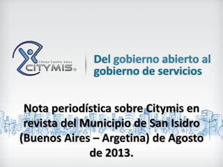 Nota periodística sobre Citymis en
revista del Municipio de San Isidro
(Buenos Aires – Argetina) de Agosto
de 2013.
 