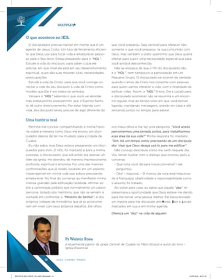 AÇÃO LÍDERES MISSÃO12
O discipulador precisa manter em mente que é um
agente de Jesus Cristo. Um tipo de ferramenta eficien-
te que Deus usa para tocar vida e amadurecer pesso-
as para o Seu reino. Esteja preparado para o “HDL”.
Estude a vida do discípulo, para saber o que ele
precisa, em que nível ele está em seu desenvolvimento
espiritual, quais são suas maiores lutas, necessidades,
preocupações.
Estude a vida de Cristo, para que você consiga co-
nectar a vida do seu discípulo à vida de Cristo como
modelo que Ele é em todos os sentidos.
Vá para o “HDL” sabendo o que você vai abordar,
mas esteja pronto para permitir que o Espírito Santo
te dê outro direcionamento. Por estar lidando com
vida, seu discípulo talvez precise de algo diferente do
que você preparou. Seja sensível para oferecer não
somente o que você preparou na sua comunhão com
Deus, mas também o prato quentinho que Deus queira
ofertar para suprir uma necessidade especial que para
você ainda é desconhecida.
Não se esqueça de que o fim do discipulado não
é o “HDL”, nem tampouco a participação em um
Pequeno Grupo. O discipulado vai ocorrer de verdade
quando o amor de Cristo nos conectar com pessoas
para quem vamos oferecer a vida, com a finalidade de
edificar vidas. Assim, o “HDL” (Hora, Dia e Local) para
o discipulado acontecer não se resumirá a um encon-
tro regular, mas ao tempo todo em que você estiver
ligando, mandando mensagens, orando em casa e até
sentando juntos no templo para adorar.
Permita-me concluir compartilhando a minha histó-
ria sobre a maneira como Deus me enviou um disci-
pulador depois de ter me mudado para a cidade de
Cuiabá.
Eu não sabia, mas Deus estava preparando um disci-
pulador para mim. O HDL foi marcado e para a minha
surpresa, o discipulador, que até então era apenas um
líder da igreja, me abordou de maneira impressionante,
profunda, espiritual e amorosa. Foi uma das maiores
confrontações que já recebi, tocando em um aspecto
imperceptível em minha vida que estava precisando
amadurecer. No final da conversa, eu manifestei minha
imensa gratidão pela edificação recebida. Afirmei so-
bre a caminhada solitária que normalmente um pastor
percorre. Isolado dos membros, que não se sentem à
vontade em confrontar o “Ministro do Senhor”, e dos
próprios colegas de ministérios que já se acostuma-
ram em viver com seus próprios desafios. Ele olhou
nos meus olhos e me fez uma pergunta: “Você aceita
percorrermos uma jornada juntos, para trabalharmos
essa área da sua vida?” Minha resposta foi imediata:
“Sim. Há um tempo estou precisando de um discipula-
dor. Vejo que Deus deseja usá-lo para me ediﬁcar”.
Não consigo descrever como me senti naquele dia.
Vou tentar ilustrar com o diálogo que ocorreu após a
conversa:
- Que nota você dá para nossa conversa? - ele
perguntou.
- Dez! - respondi. - O motivo da nota está relaciona-
do à franqueza, objetividade e responsabilidade como
o assunto foi tratado.
Ao voltar para casa, eu sabia que aquele “dez” re-
presentava a oportunidade que Deus estava me dando
para me tornar uma pessoa melhor. Ele havia enviado
um mestre para me discipular em Horas, Dias e Locais
marcados em sua e em minha agenda.
O que acontece no HDL
Uma história real
Pr Walmir Rosa
é atualmente pastor da igreja Central de Cuiabá no Mato Grosso e autor do livro –
Igreja Essencial.
Ofereça um “dez” na vida de alguém.
REVISTA MULTIPLIC PG AMT 2018.indd 12 15/05/2018 09:27:59
 