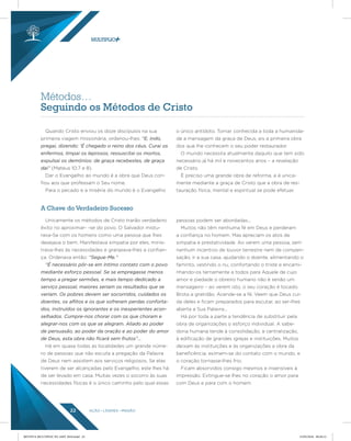 AÇÃO LÍDERES MISSÃO22
Métodos…
Seguindo os Métodos de Cristo
A Chave do Verdadeiro Sucesso
Quando Cristo enviou os doze discípulos na sua
primeira viagem missionária, ordenou-lhes: “E, indo,
pregai, dizendo: ‘É chegado o reino dos céus. Curai os
enfermos, limpai os leprosos, ressuscitai os mortos,
expulsai os demónios: de graça recebestes, de graça
dai” (Mateus 10:7 e 8).
Dar o Evangelho ao mundo é a obra que Deus con-
fiou aos que professam o Seu nome.
Para o pecado e a miséria do mundo é o Evangelho
o único antídoto. Tornar conhecida a toda a humanida-
de a mensagem da graça de Deus, eis a primeira obra
dos que lhe conhecem o seu poder restaurador.
O mundo necessita atualmente daquilo que tem sido
necessário já há mil e novecentos anos – a revelação
de Cristo.
É preciso uma grande obra de reforma, e é unica-
mente mediante a graça de Cristo que a obra de res-
tauração física, mental e espiritual se pode efetuar.
Unicamente os métodos de Cristo trarão verdadeiro
êxito no aproximar- -se do povo. O Salvador mistu-
rava-Se com os homens como uma pessoa que lhes
desejava o bem. Manifestava simpatia por eles, minis-
trava-lhes às necessidades e granjeava-lhes a confian-
ça. Ordenava então: “Segue-Me.”
“É necessário pôr-se em íntimo contato com o povo
mediante esforço pessoal. Se se empregasse menos
tempo a pregar sermões, e mais tempo dedicado a
serviço pessoal, maiores seriam os resultados que se
veriam. Os pobres devem ser socorridos, cuidados os
doentes, os aﬂitos e os que sofreram perdas conforta-
dos, instruídos os ignorantes e os inexperientes acon-
selhados. Cumpre-nos chorar com os que choram e
alegrar-nos com os que se alegram. Aliado ao poder
de persuasão, ao poder da oração e ao poder do amor
de Deus, esta obra não ﬁcará sem frutos”...
Há em quase todas as localidades um grande núme-
ro de pessoas que não escuta a pregação da Palavra
de Deus nem assistem aos serviços religiosos. Se elas
tiverem de ser alcançadas pelo Evangelho, este lhes há
de ser levado em casa. Muitas vezes o socorro às suas
necessidades físicas é o único caminho pelo qual essas
pessoas podem ser abordadas...
Muitos não têm nenhuma fé em Deus e perderam
a confiança no homem. Mas apreciam os atos de
simpatia e prestatividade. Ao verem uma pessoa, sem
nenhum incentivo de louvor terrestre nem de compen-
sação, ir a sua casa, ajudando o doente, alimentando o
faminto, vestindo o nu, confortando o triste e encami-
nhando-os ternamente a todos para Aquele de cujo
amor e piedade o obreiro humano não é senão um
mensageiro – ao verem isto, o seu coração é tocado.
Brota a gratidão. Acende-se a fé. Veem que Deus cui-
da deles e ficam preparados para escutar, ao ser-lhes
aberta a Sua Palavra...
Há por toda a parte a tendência de substituir pela
obra de organizações o esforço individual. A sabe-
doria humana tende à consolidação, à centralização,
à edificação de grandes igrejas e instituições. Muitos
deixam às instituições e às organizações a obra da
beneficência; eximem-se do contato com o mundo, e
o coração tornasse-lhes frio.
Ficam absorvidos consigo mesmos e insensíveis à
impressão. Extingue-se lhes no coração o amor para
com Deus e para com o homem.
REVISTA MULTIPLIC PG AMT 2018.indd 22 15/05/2018 09:28:12
 