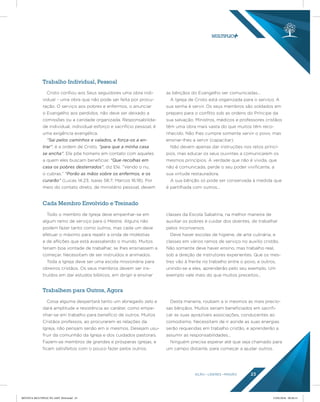 AÇÃO LÍDERES MISSÃO 23
Trabalho Individual, Pessoal
Cada Membro Envolvido e Treinado
Trabalhem para Outros, Agora
Cristo confiou aos Seus seguidores uma obra indi-
vidual – uma obra que não pode ser feita por procu-
ração. O serviço aos pobres e enfermos, o anunciar
o Evangelho aos perdidos, não deve ser deixado a
comissões ou a caridade organizada. Responsabilida-
de individual, individual esforço e sacrifício pessoal, é
uma exigência evangélica.
“Sai pelos caminhos e valados, e força-os a en-
trar”, é a ordem de Cristo, “para que a minha casa
se encha”. Ele põe homens em contato com aqueles
a quem eles buscam beneficiar. “Que recolhas em
casa os pobres desterrados”, diz Ele. “Vendo o nu,
o cubras.” “Porão as mãos sobre os enfermos, e os
curarão” (Lucas 14:23; Isaías 58:7; Marcos 16:18). Por
meio do contato direto, de ministério pessoal, devem
as bênçãos do Evangelho ser comunicadas...
A Igreja de Cristo está organizada para o serviço. A
sua senha é servir. Os seus membros são soldados em
preparo para o conflito sob as ordens do Príncipe da
sua salvação. Ministros, médicos e professores cristãos
têm uma obra mais vasta do que muitos têm reco-
nhecido. Não lhes cumpre somente servir o povo, mas
ensinar-lhes a servir (capacitar).
Não devem apenas dar instruções nos retos princí-
pios, mas educar os seus ouvintes a comunicarem os
mesmos princípios. A verdade que não é vivida, que
não é comunicada, perde o seu poder vivificante, a
sua virtude restauradora.
A sua bênção só pode ser conservada à medida que
é partilhada com outros...
Todo o membro de Igreja deve empenhar-se em
algum ramo de serviço para o Mestre. Alguns não
podem fazer tanto como outros, mas cada um deve
efetuar o máximo para repelir a onda de moléstias
e de aflições que está avassalando o mundo. Muitos
teriam boa vontade de trabalhar, se lhes ensinassem a
começar. Necessitam de ser instruídos e animados.
Toda a Igreja deve ser uma escola missionária para
obreiros cristãos. Os seus membros devem ser ins-
truídos em dar estudos bíblicos, em dirigir e ensinar
classes da Escola Sabatina, na melhor maneira de
auxiliar os pobres e cuidar dos doentes, de trabalhar
pelos inconversos.
Deve haver escolas de higiene, de arte culinária, e
classes em vários ramos de serviço no auxílio cristão.
Não somente deve haver ensino, mas trabalho real,
sob a direção de instrutores experientes. Que os mes-
tres vão à frente no trabalho entre o povo, e outros,
unindo-se a eles, aprenderão pelo seu exemplo. Um
exemplo vale mais do que muitos preceitos...
Coisa alguma despertará tanto um abnegado zelo e
dará amplitude e resistência ao caráter, como empe-
nhar-se em trabalho para benefício de outros. Muitos
Cristãos professos, ao procurarem as relações da
Igreja, não pensam senão em si mesmos. Desejam usu-
fruir da comunhão da Igreja e dos cuidados pastorais.
Fazem-se membros de grandes e prósperas igrejas, e
ficam satisfeitos com o pouco fazer pelos outros.
Desta maneira, roubam a si mesmos as mais precio-
sas bênçãos. Muitos seriam beneficiados em sacrifi-
car as suas aprazíveis associações, conducentes ao
comodismo. Necessitam de ir aonde as suas energias
serão requeridas em trabalho cristão, e aprenderão a
assumir as responsabilidades...
Ninguém precisa esperar até que seja chamado para
um campo distante, para começar a ajudar outros.
REVISTA MULTIPLIC PG AMT 2018.indd 23 15/05/2018 09:28:13
 