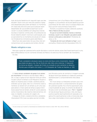 AÇÃO LÍDERES MISSÃO28
lição da Escola Sabatina e em segundo lugar, que eles
estudem. Assim como por meio dos púlpitos a igreja
será despertada pelo poder da Palavra, os momentos
em classe são preciosos para que as pessoas sejam
despertadas de sua sonolência espiritual e se en-
volvam no estudo da Bíblia com perguntas (tirando
dúvidas) e trazendo contribuições. Os professores da
Escola Sabatina devem incentivar a participação, pois
ao aproveitarmos os momentos do estudo em classe
nos fortalecemos e tomamos gosto pela Palavra.
Deve ficar claro para todos nós que, Deus não tem
compromisso com as palavras de homens, Ele tem
compromisso com a Sua Palavra. Não é a palavra do
pregador ou do professor da Escola Sabatina que tem
a promessa de não voltar vazia; é a própria Palavra de
Deus que tem essa promessa (Isaías 55:11).
Portanto, se queremos mudar a dieta de Laodiceia,
“fale a Palavra de Deus ao povo!
Os que só ouviram tradições, teorias e máximas
humanas, ouçam a voz dAquele cuja palavra pode
renovar a alma para a vida eterna” (Parábolas de
Jesus, p. 12).
“Compres de mim ouro reﬁnado no fogo”, assim
aconselha a Testemunha fiel (Apocalipse 3:18 e 14).
Para que a igreja de Laodiceia tenha saúde não basta o corte de calorias vazias (fast foods espirituais) e uma
dieta sólida (bíblica) rica em nutrientes retirados da Palavra. Os exercícios físicos também são necessários.
Ou seja,
O “único retrato verdadeiro da igreja é um retrato
em movimento” (A hora e a vez dos leigos, 1998, p.
25), ou seja, a igreja se reuni algumas horas por sema-
na para cultuar no templo ou em Pequenos Grupos e
depois se dispersa para a missão. Laodiceia precisa
entender que ser igreja, não é só o momento onde os
membros se reúnem em um templo ou em uma casa
para adorar; a maior parte do tempo a igreja (indiví-
duos) passa fora do templo, ainda em outras palavras,
somos missionários não importa onde estivermos: em
casa, no trabalho, na escola, em viagem, etc.
O desejo do Amém, a testemunha fiel e verdadeira
(Apocalipse 3:14) é que sua igreja saia da mornidão,
pois Ele está a ponto de vomitá-la. A imagem evocada
da água morna que abastecia a cidade de Laodiceia
representa bem o comprometimento tíbio dessa
igreja.
Por muito tempo os intérpretes acharam que a me-
táfora para descrever o comprometimento da igreja
de Laodiceia (quente, frio e morno) apontavam para
a espiritualidade de igreja, no entanto da década de
50 para cá tem se entendido que o “frio” e “quente”
se trata de duas figuras positivas, e não uma figura
positiva (quente espiritualmente) em oposição a ne-
gativa (frio espiritualmente) onde a mistura das duas
leva a algo intermediário (morno espiritualmente).7
Missão: refrigério e cura
Todo verdadeiro discípulo nasce no reino de Deus como missionário. Aquele
que bebe da água viva, faz-se fonte de vida (não uma cisterna). O depositá-
rio torna-se doador. A graça de Cristo no coração é uma vertente no deserto,
ﬂuindo para refrigério de todos [...]. (O Desejado de Todas as Nações, p. 128)
7
Os dois artigos que mudaram a interpretação da metáfora foram Rudwick e Green (1957- 58) e Wood (1961-62).
REVISTA MULTIPLIC PG AMT 2018.indd 28 15/05/2018 09:28:19
 