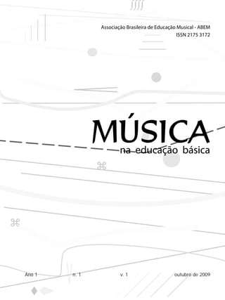 MÚSICAna educação básica
Associação Brasileira de Educação Musical - ABEM
Ano 1 n. 1 v. 1 outubro de 2009
ISSN 2175 3172
 