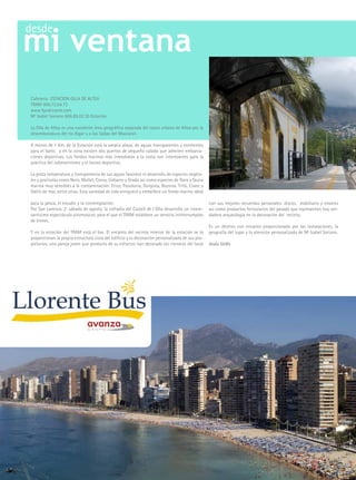 mi ventana
desde




Cafetería ESTACION OLLA DE ALTEA
TRAM 900.72.04.72
www.fgvalicante.com
Mª Isabel Soriano 606.85.02.30 Estación.

La Olla de Altea es una excelente área geográfica separada del casco urbano de Altea por la
desembocadura del río Algar y a las faldas del Mascarat.

A menos de 1 Km. de la Estación está la amplia playa, de aguas transparentes y excelentes
para el baño; y en la zona existen dos puertos de pequeño calado que admiten embarca-
ciones deportivas. Los fondos marinos más inmediatos a la costa son interesantes para la
práctica del submarinismo y el buceo deportivo.

La grata temperatura y transparencia de sus aguas favorece el desarrollo de especies vegeta-
les y piscícolas como Nero. Mollet, Corva, Llobarro y Orada así como especies de flora y fauna
marina muy sensibles a la contaminación: Erizo, Posidonia, Gorgona, Bossina, Tritó, Cranc y
Dátils de mar, entre otras. Esta variedad de vida enriquece y embellece un fondo marino ideal

para la pesca, el estudio y la contemplación.                                                    con sus mejores recuerdos personales: discos, mobiliario y enseres
Por San Lorenzo, 2º sábado de agosto, la cofradía del Castell de l´Olla desarrolla un intere-    así como productos ferroviarios del pasado que representan hoy ver-
santísimo espectáculo piromusical, para el que el TRAM establece un servicio ininterrumpido      dadera arqueología en la decoración del recinto.
de trenes.
                                                                                                 Es un destino con encanto proporcionado por las instalaciones, la
y en la estación del TRAM está el bar. El encanto del recinto interior de la estación se lo      geografía del lugar y la atención personalizada de Mª Isabel Soriano.
proporcionan la propia estructura vista del edificio y la decoración personalizada de sus pro-
pietarios, una pareja joven que producto de su esfuerzo han decorado los rincones del local      Jesús Uclés
 