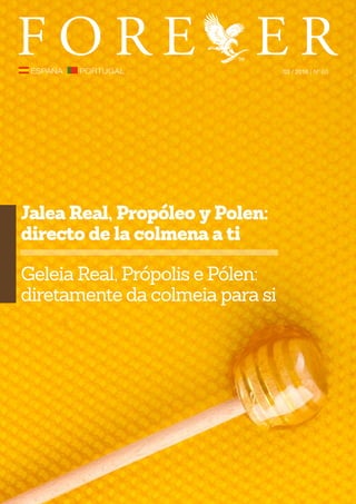 03 / 2016 | Nº 60
Jalea Real, Propóleo y Polen:
directo de la colmena a ti
Geleia Real, Própolis e Pólen:
diretamente da colmeia para si
 