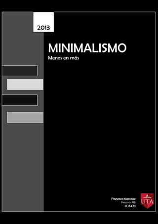 El Minimalismo
MINIMALISMO
Menos en más
2013
Francisco Narváez
Personal NB
16-04-13
 