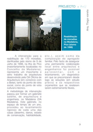 5
Reabilitação
de moradias
na Madalena,
Pico (sismo
de 1998)
Arq.Tiagovarela
PROJECTO .A+U

 A intervenção para a
reabilit...