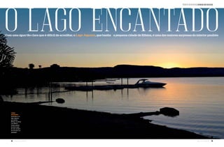 18 Náutica SudeSte Náutica SudeSte 19
linda
paisagem
Amanhecer no
lago Jaguara,
que banha
Rifaina, na divisa
com Minas
Gerais: apesar
de bem longe
do mar, sempre
há um barco na
paisagem
O lagO encantadO
texto e fotos jorge de souza
Com uma água tão clara que é difícil de acreditar, o Lago Jaguara, que banha a pequena cidade de Rifaina, é uma das maiores surpresas do interior paulista
 