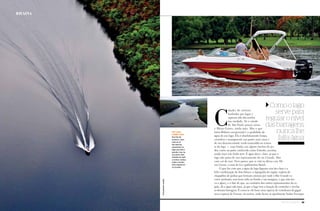 22 Náutica SudeSte Náutica SudeSte 23
um lago
sobre o rio
Nos fins de
semana, o que
mais se vê
são lanchas
passeando no
lago, que não é
grande, mas, na
sua parte mais
estreita (ao lado
e acima), avança
sobre o bonito
leito original do
rio Grande
C
idades do interior
banhadas por lagos e
represas não são nenhu-
ma raridade. Só o estado
de São Paulo possui várias
e Minas Gerais, ainda mais. Mas o que
torna Rifaina excepcional é a qualidade da
água do seu lago. Ela é absolutamente limpa,
cristalina e transparente nas partes mais rasas e
de um desconcertante verde-esmeralda no restan-
te do lago — cujo fundo, em alguns trechos de pe-
dra, como na parte conhecida como Estreito, acentua
ainda mais este lindo tom. É água doce, claro, já que o
lago não passa de um represamento do rio Grande. Mas
com cor de mar. Nem parece que se está na divisa com Mi-
nas Gerais, a mais de 600 quilômetros litoral.
O que faz com que a água do lago Jaguara seja tão clara é a
feliz combinação de dois fatores: a topografia da região, repleta de
chapadões de pedras que formam cânions por onde o Rio Grande es-
corre (portanto, sem terra solta no fundo e nas margens, o que não tur-
va a água), e o fato de que, ao contrário dos outros represamentos da re-
gião, ali a água não para, já que o lago tem a função de controlar e nivelar
as demais barragens. É como se ele fosse uma espécie de vertedouro da gigan-
tesca represa de Furnas, rio acima, onde ficam as igualmente lindas Escarpas
Como o lago
serve para
regular o nível
das barragens,
nunca lhe
falta água
rifaina
fotosmozartlatorre
 