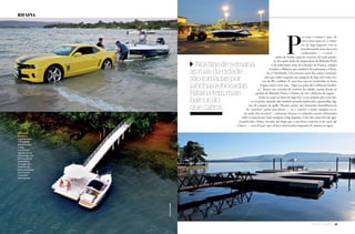 26 Náutica SudeSte Náutica SudeSte 27
rifaina
P
or essas e outras é que, de
cinco anos para cá, o entor-
no do lago Jaguara vem se
transformando num dos mais
exuberantes — e caros! —
polos de lindas casas de veraneio do oeste paulis-
ta, boa parte delas de empresários de Ribeirão Preto
e do milionário setor de calçados de Franca, cidades
vizinhas a Rifaina, que também fica próxima a Ubera-
ba e Uberlândia. Um terreno num dos vários condomí-
nios que estão surgindo nas margens do lago não custa me-
nos de R$ 1 milhão. E uma boa casa já construída na beira
d´água várias vezes isso. “Aqui é a praia da Califórnia brasilei-
ra”, brinca um corretor de imóveis da cidade, numa alusão ao
apelido de Ribeirão Preto e à fartura de sol e dinheiro da região.
Todas as casas na beira do lago têm o seu próprio píer com bar-
co na porta, quando não também prainha particular e gramadões dig-
nos de campos de golfe. Mesmo assim, são chamadas humildemente
de “ranchos”, pelos seus donos — “se o ‘rancho’ é assim, imagine as ca-
sas onde eles moram?”, costumam brincar os visitantes menos informados
sobre a riqueza que hoje margeia o lago Jaguara. Uma das casas tem até igre-
ja particular. Outra, um píer tão largo que o seu dono costuma ir de carro até
o barco — uma Ferrari, que ali fica estacionada enquanto ele passeia na água.
albertosodré
Nos fins de semana,
as ruas da cidade
são tomadas por
lanchas rebocadas.
Rifaina tem mais
barcos do
que carros
mozartlatorre
bem-bom
na Água
A proximidade
com cidades
desenvolvidas
e ricas,
transformou
Jaguara em um
polo de lazer dos
bem-sucedidos
empresários
da região. Só o
tamanho dos
barcos é limitado,
por causa de
uma ponte
baixa demais
 