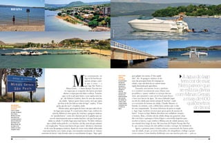 28 Náutica SudeSte Náutica SudeSte 29
Água por
Todos
os lados
A ponte baixa
demais da
rodovia que
atravessa o
lago (acima),
impede as
lanchas
maiores. Mas
há píers por
todos os lados.
até na praia
da cidade (no
canto), onde
a areia rosada
contrasta com
o verde da
água
M
as, curiosamente, no
lago só há lanchas pe-
quenas, porque a pon-
te que o cruza — e
que liga São Paulo a
Minas Gerais — é baixa demais. Fica tão ren-
te à água que os ocupantes dos barcos precisam
abaixar o corpo para não bater a cabeça. “Lancha,
aqui, só de 22 pés para baixo, e sem capota nem tar-
ga”, diz Fabrício Cantieri, dono de uma das marinas
da cidade. “Quem quiser barco maior, tem que optar
por ficar só de um lado ou outro do lago”, explica. “E tem
gente que faz isso!”, completa, rindo.
Mesmo assim, quem gosta de barco não quer saber de ou-
tro lugar para navegar. E a maior prova disso é que, embora mi-
núscula, Rifaina já soma quase dez marinas e garagens náuticas,
ou “guarda-barcos”, como eles chamam por lá os galpões que ser-
vem de estacionamento para as muitas lanchas e jets que ficam guar-
dadas na cidade. E já falta lugar para mais barcos. No total, estima-se
que a cidade tenha perto de 1 000 lanchas e jet skis, mais até que automó-
veis emplacados. “Temos mais barcos do que carros”, diverte-se o funcioná-
rio de uma das garagens náuticas, depois de cruzar meia cidade rebocando
mais uma lancha com o trator, já que, com tamanho movimento, os “estacio-
namentos de barcos” estão ficando cada vez mais distantes da água. “Aqui, qual-
A água do lago
tem cor de mar.
Nem parece que
se está na divisa
com Minas Gerais,
a mais de 600
quilômetros
do litoral
rifaina
quer galpão vira marina. E lota rapidi-
nho”, diz. As garagens náuticas já são
uma das principais fontes de emprego na
cidade, o que não deixa de ser curioso numa
região dominada pela agricultura.
Tamanho movimento levou a prefeitu-
ra a construir recentemente uma (ótima) ram-
pa pública e (quase) unificar os serviços das ma-
rinas, que passaram a usar um só local para descer
e tirar seus barcos da água. “Já estava faltando lugar
na orla da cidade para tantas rampas de lanchas”, expli-
ca o secretário de turismo da cidade, Claudio Masson, vi-
brando, no entanto, com a súbita fama náutica que a cida-
de vem conquistando. “Já somos referência de praia na região
e, logo, logo, também seremos para quem gosta de passear de
barco”. Graças ao lago, Rifaina descobriu sua verdadeira vocação:
o turismo. Hoje, a bonita orla da cidade abriga um generoso calça-
dão com bares e quiosques à beira d’água e concorridos trapiches para
receber os barcos, o que confere a Rifaina ares de cidade praiana, mes-
mo estando bem longe do mar. Até uma base do Projeto Navega São Pau-
lo, que ensina crianças da rede pública escolar a navegar, foi instalada lá.
Agora, o próximo passo é tentar ordenar o movimento dos barcos pelas
ruas da cidade, já que, ao serem rebocados, eles atrapalham o tráfego e geram
cenas curiosas. Como famílias desfilando com suas lanchas pela orla — pelo as-
mozartlatorre
balneÁrio
na diVisa dos
esTados
Com a criação
do lago, de águas
bem claras,
Rifaina (no alto)
descobriu sua
vocação turística,
bem na divisa de
São Paulo com
Minas Gerais. De
um lado é um
estado, na outra
margem, outro
mozartlatorre
 