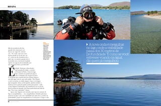 30 Náutica SudeSte Náutica SudeSte 31
falto da avenida da orla! Isso
quando não estacionam seus
barcos nas vagas dos automó-
veis. “No verão, aqui tem mais
lancha parada na rua do que car-
ro”, conta um dos moradores da ci-
dade, que, no entanto, garante não se
incomodar com o movimento inusitado.
“Quem vive aqui já está acostumado com
esse montão de barcos, pra todo lado”.
É
verdade. Tanto que o dono da prin-
cipal pousada da cidade, a excelen-
te Pousada da Pedra, à beira do lago,
claro, construiu um grande píer para re-
ceber os hóspedes que chegam de barco.
E ele garante que a maioria dos seus clientes chega as-
sim, pela água, não de carro, pelo asfalto. “Eles deixam
o carro na marina, na cidade, pegam o barco e já chegam
aqui navegando. Assim, no dia seguinte, quando acordam, a
lancha já está na porta do quarto, pronta para passear”, expli-
ca José Augusto Continentino, que transformou sua ex-casa de
fim de semana em pousada, num braço particularmente lindo do
lago. “Era o meu ‘ranchinho’”, brinca.
Agora, José Augusto está mirando outro tipo de visitante do
lago: os mergulhadores — sim, mergulhadores! Atraídos pela trans-
parência da água e por uma visibilidade que passa dos 30 metros de
profundidade, grupos de mergulhadores já começaram a chegar à cida-
A nova onda é mergulhar
no lago, onde a visibilidade
passa dos 30 metros de
profundidade. “É como se você
estivesse voando na água”,
diz quem já mergulhou
duas
surpresas
Quem chega
a Rifaina se
surpreende.
Tanto com
a beleza e a
transparência das
águas de Jaguara
quanto com a
ótima Pousada da
Pedra (acima e ao
lado), na beira
do lago, claro
rifaina
 