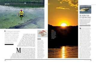 32 Náutica SudeSte Náutica SudeSte 33
de, intrigados com o que ouviram
de quem já enfiou a cara naquela
água cor de ar. “É como se você esti-
vesse voando, de tão transparente que
é a água”, vibrava, recentemente, um de-
les, ao sair do lago, bem diante da praia
da cidade — onde, por sinal, mergulhado-
res ainda são vistos como seres quase extrater-
restres, com aquelas roupas, máscaras, tubos e
cilindros. “Nunca vi nada igual fora do Caribe”,
completou, surpreso, outro mergulhador de São
Paulo, que também pela primeira vez visitava Jaguara.
M
as reações como essa são comuns e com-
preensíveis no caso do lago Jaguara. Seja
passeando de barco (quem não tem um
pode alugar lá mesmo), se embasbacan-
do com a paisagem dos chapadões refle-
tidos na superfície lisa do lago, ou, agora, também, mergulhando,
todo mundo chega à mesma conclusão: a de como este país é grande
e surpreendente. Porque, se poucos já ouviram falar de Rifaina, menos
ainda poderiam imaginar que uma cidade tão pequena escondesse bele-
zas do tamanho de um lago inteiro. E um lago pra ninguém botar defeito.
Rifaina fica no extremo
nordeste do estado de
São Paulo, exatamente na
divisa com Minas Gerais.
Da capital até lá, são 480
quilômetros, mas por
duas boas estradas (Via
Anhanguera e Cândido
Portinari), o que faz com
que a viagem dure cerca
de cinco horas. Mas
apenas 160 quilômetros a
separam de Ribeirão Preto
e pouco mais de 60 de
Franca, as duas maiores
cidades da região. Já do
lado de Minas Gerais, as
cidades mais próximas são
Uberaba (a 90 quilômetros)
e Uberlândia (a 190), razão
pela qual Rifaina também
atrai muitos mineiros.
onde fica?
DE OLHO NAS
LUNAS DO LAGO
Atraídas pelo potencial náutico
de Jaguara e pelo sucesso que
as lanchas mineiras da marca
Luna sempre fizeram por lá,
várias lojas de barcos
começaram a chegar a Rifaina
No passado, as lanchas da marca
Luna fizeram muito sucesso, tanto
no Rio quanto em São Paulo. Hoje,
foram superadas por outras marcas,
como Ventura, Focker e FS. Mas, em
Minas Gerais, onde as Lunas ainda são
produzidas, continuam sendo quase
sinônimo de lancha boa e pequena.
Nas águas de Jaguara, por exemplo
(que fica a menos de 100 quilômetros
da fábrica da marca, em Uberaba), elas
ainda são tão comuns na paisagem
quanto as montanhas em volta do lago
e seguem acumulando admiradores,
por serem lanchas pequenas (uma
necessidade do lago, até por conta da
ponte baixa) mas largas, o que permite
levar muita gente — e lancha lotada é o
que mais se vê nas águas de Rifaina.
Mas isso está mudando. Com
tamanho movimento de barcos, a cidade
atraiu o interesse de grandes marcas, que
abriram lojas e nomearam representantes
locais. Hoje, marcas como Ventura, FS
Yachts, Arth Marine e motores Mercury
já têm representação oficial na cidade,
ganham campanhas de vendas nos fins
de semana e outras mais devem chegar
em breve. Todas de olho no potencial
náutico do lago e no sucesso que as
mineiras Lunas sempre fizeram por lá.
rifaina
rifaina
franca
ribeirão Preto
Uberaba
são Paulo
s.P.
m.G.
Verde e
amarelo
Fim de tarde no
lago: o sol só não
desce até a água
porque é barrado
pelas montanhas
que marcam o
início da Serra da
Canastra. Jaguara
é lindo dentro e
fora d’água
A água é sempre
limpa. Em alguns
trechos, como na
parte conhecida
como Estreito, é
também verde-
esmeralda
 